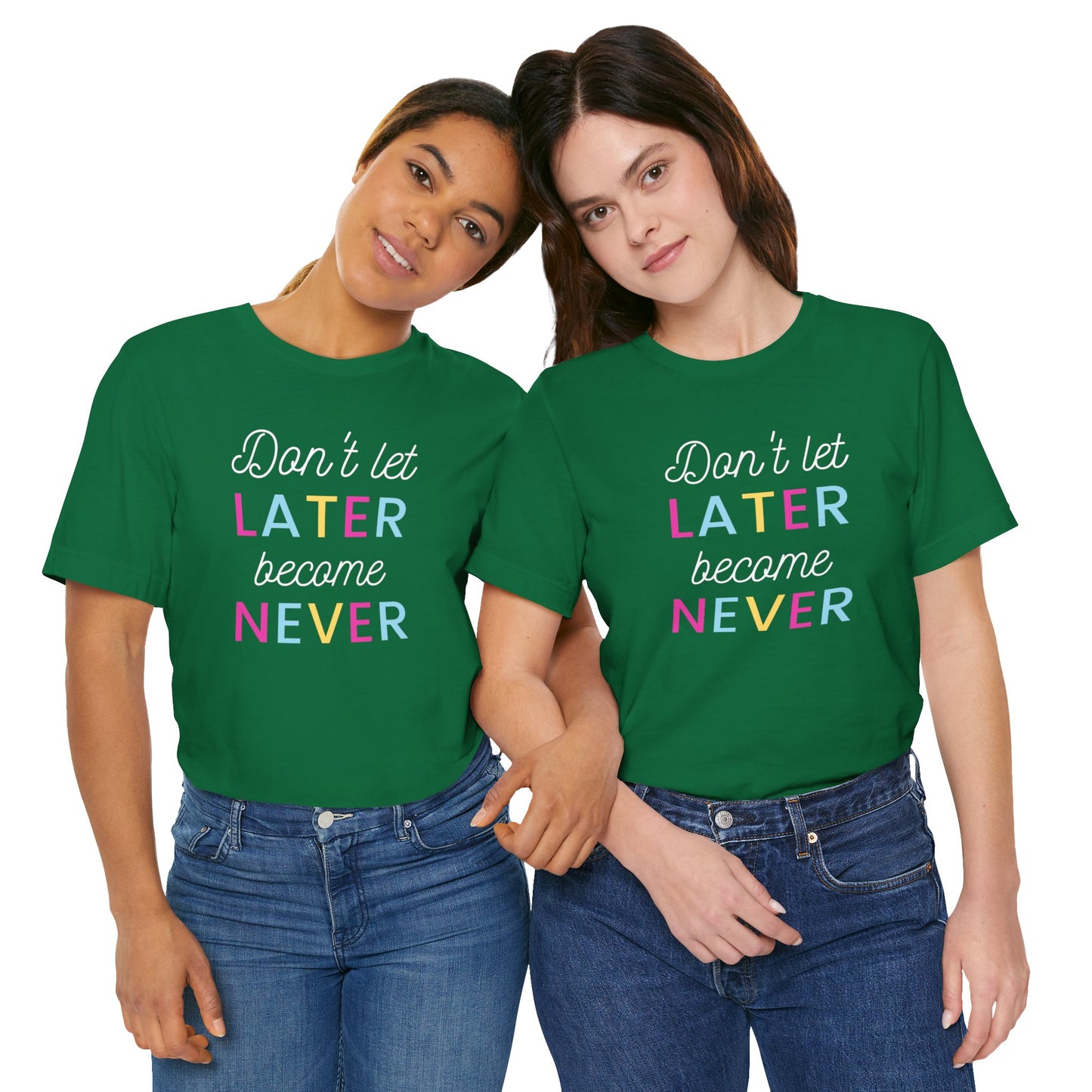 Don't Let Later Become Never Unisex Short Sleeve Tee