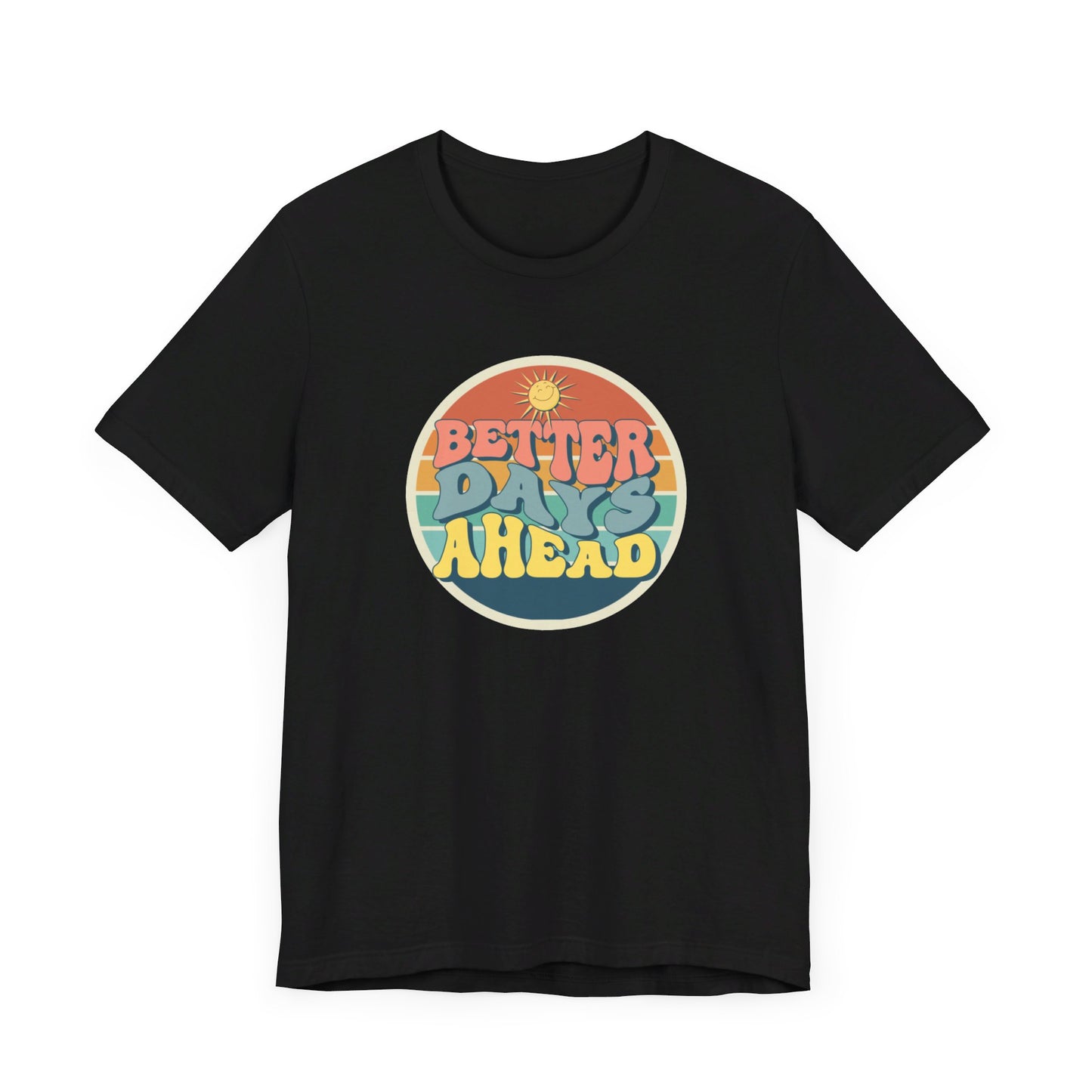 Better Days Ahead Unisex Jersey Short Sleeve Tee