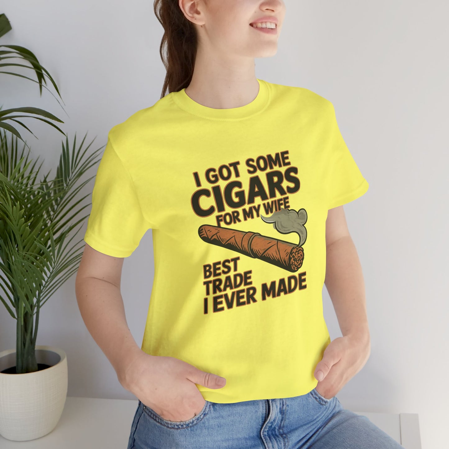 Cigar/ I Got Some Cigars for My Wife Best Trade Ever/Unisex Jersey Short Sleeve Tee