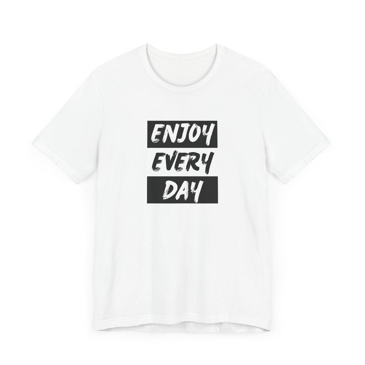 Enjoy Every Day Unisex Jersey Short Sleeve Tee