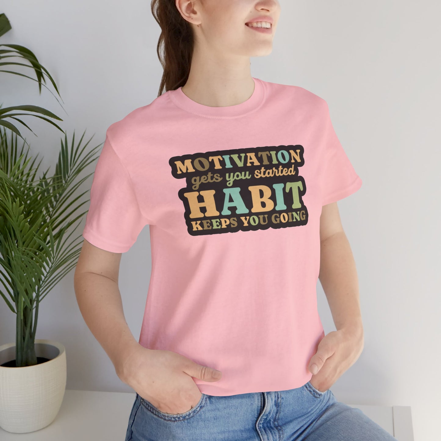 Motivation Gets You Started Habit Keeps You Going Unisex Jersey Short Sleeve Tee