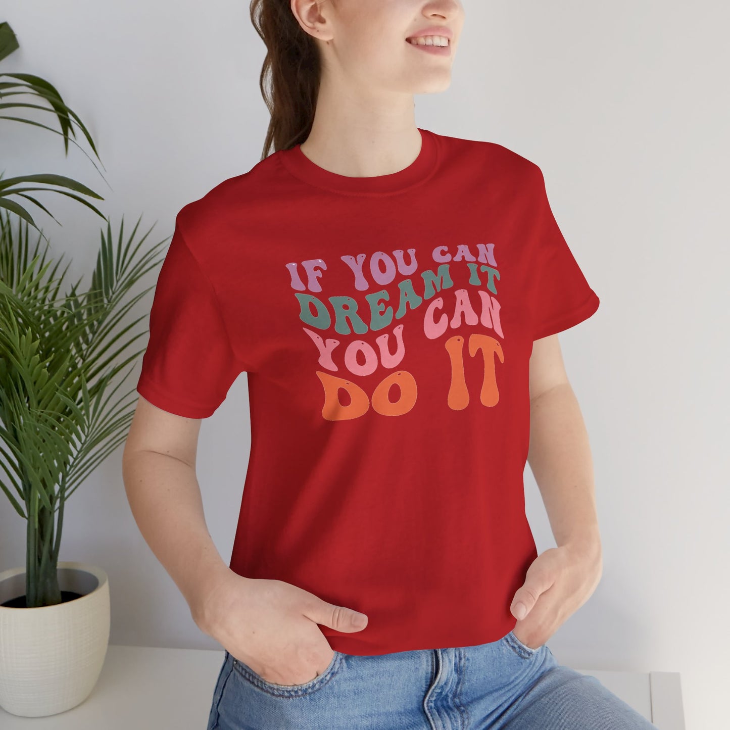 If You Dream It You Can Do It Unisex Jersey Short Sleeve Tee