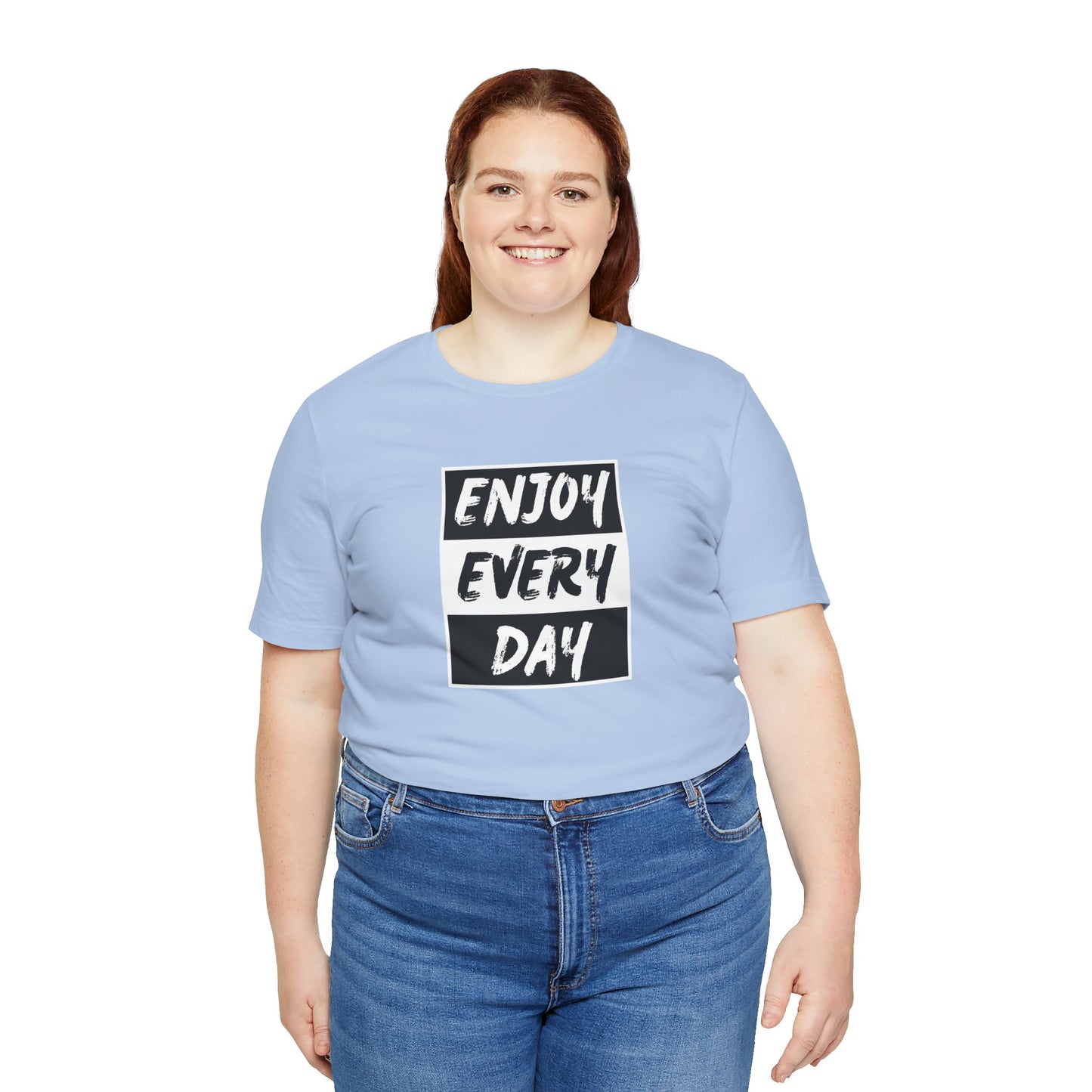 Enjoy Every Day Unisex Jersey Short Sleeve Tee