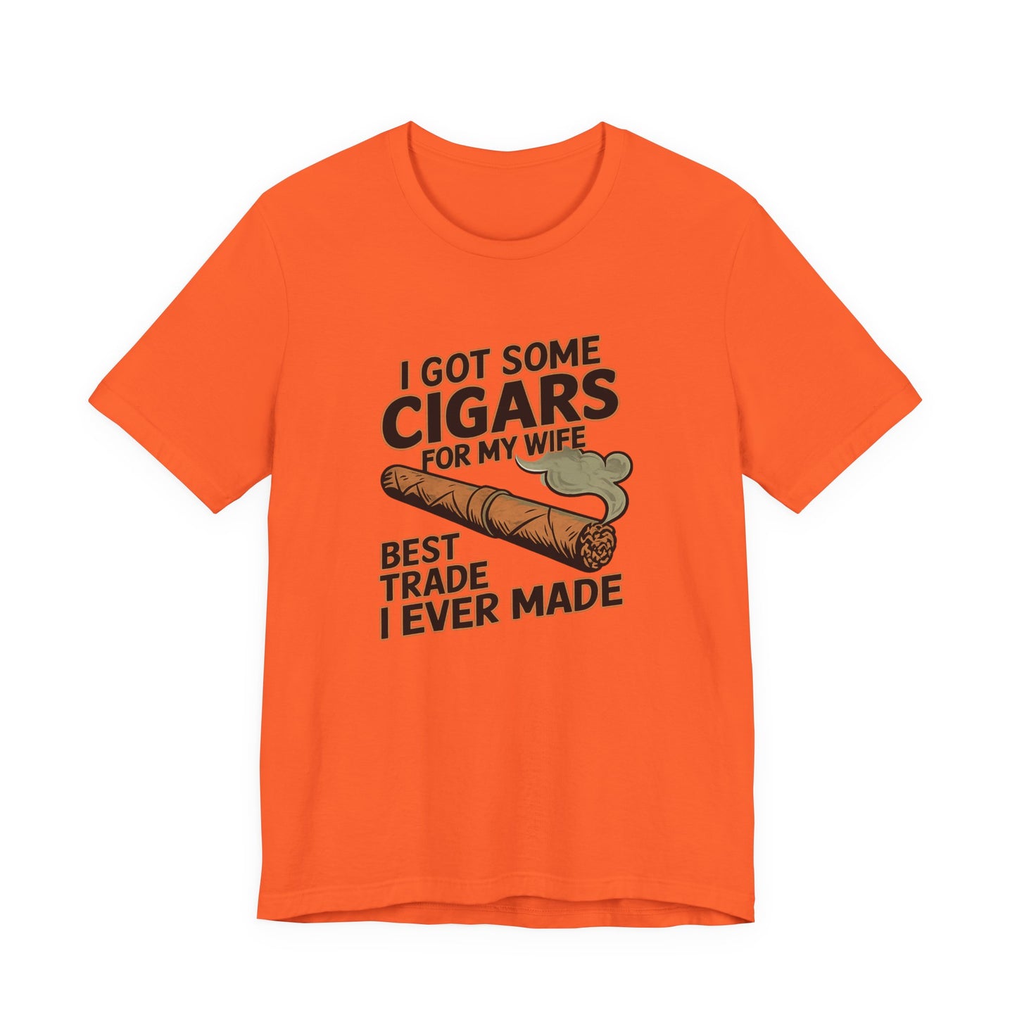 Cigar/ I Got Some Cigars for My Wife Best Trade Ever/Unisex Jersey Short Sleeve Tee