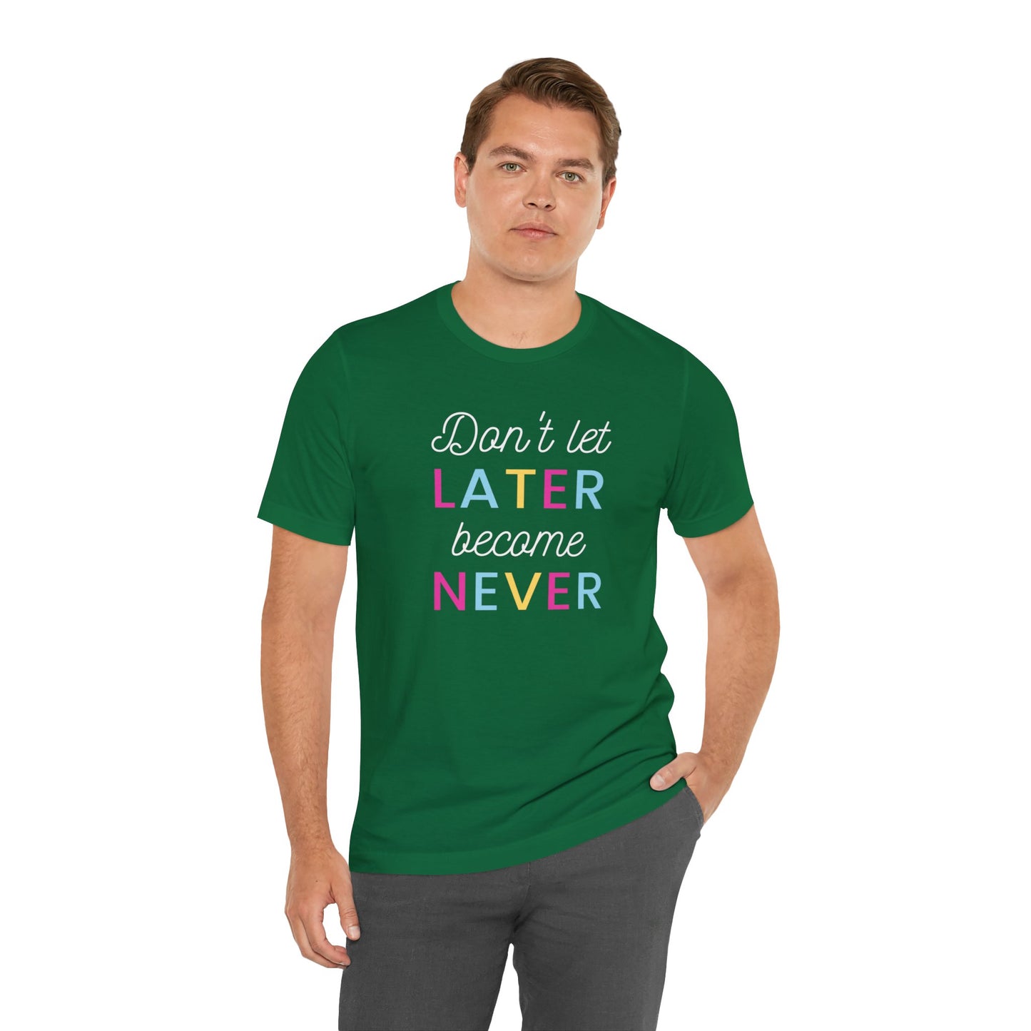 Don't Let Later Become Never Unisex Short Sleeve Tee