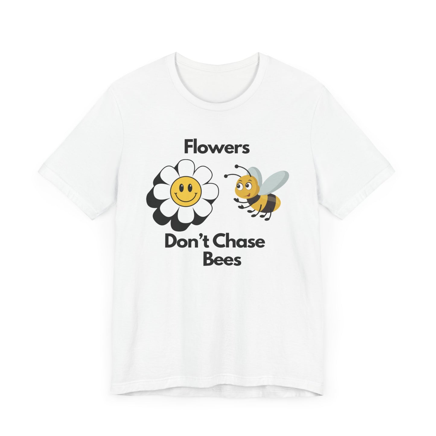 Flowers Don't Chase Bees Unisex Jersey Short Sleeve Tee