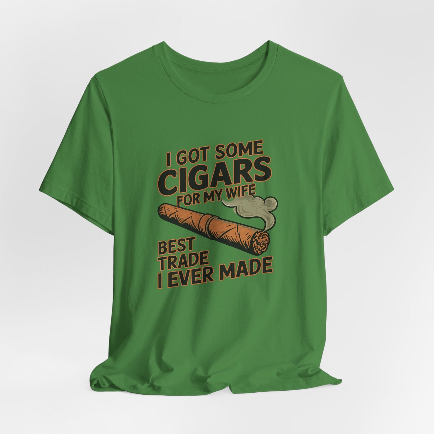 Cigar/ I Got Some Cigars for My Wife Best Trade Ever/Unisex Jersey Short Sleeve Tee