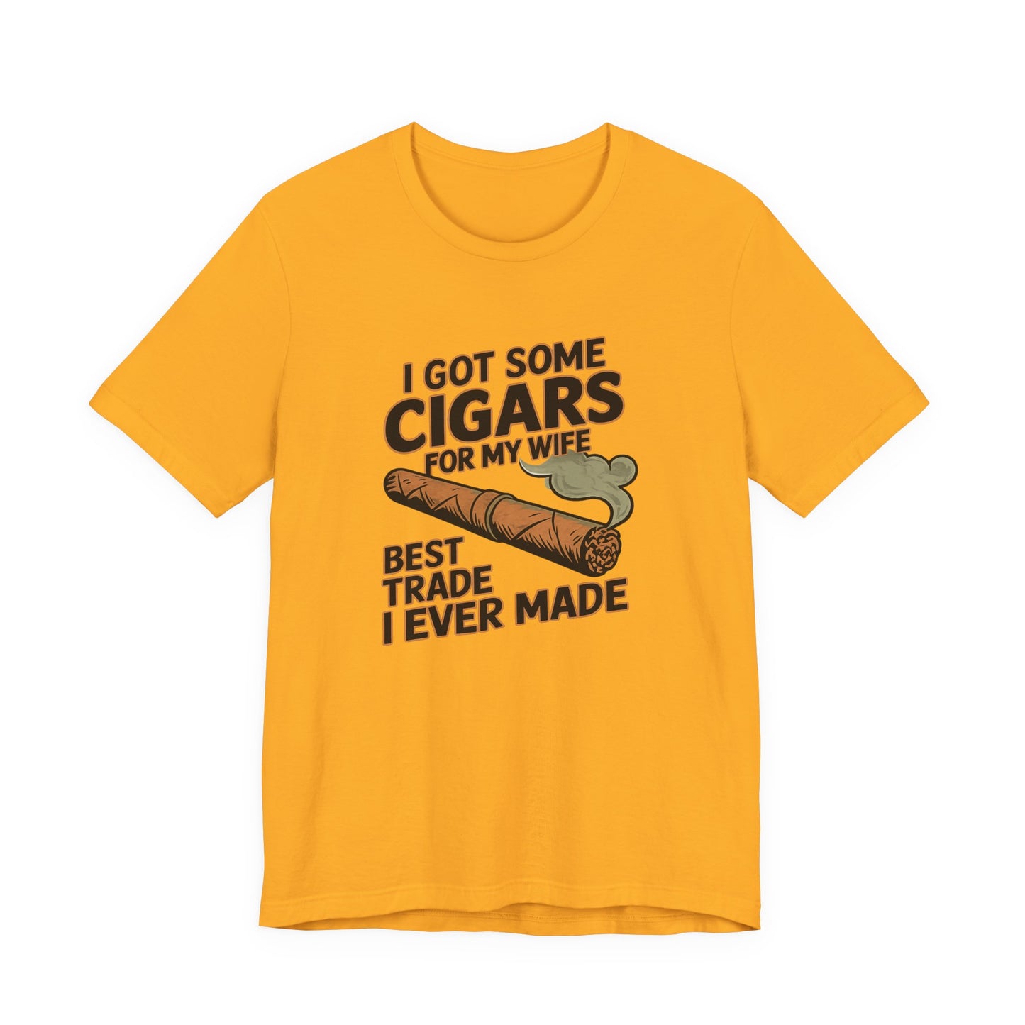 Cigar/ I Got Some Cigars for My Wife Best Trade Ever/Unisex Jersey Short Sleeve Tee