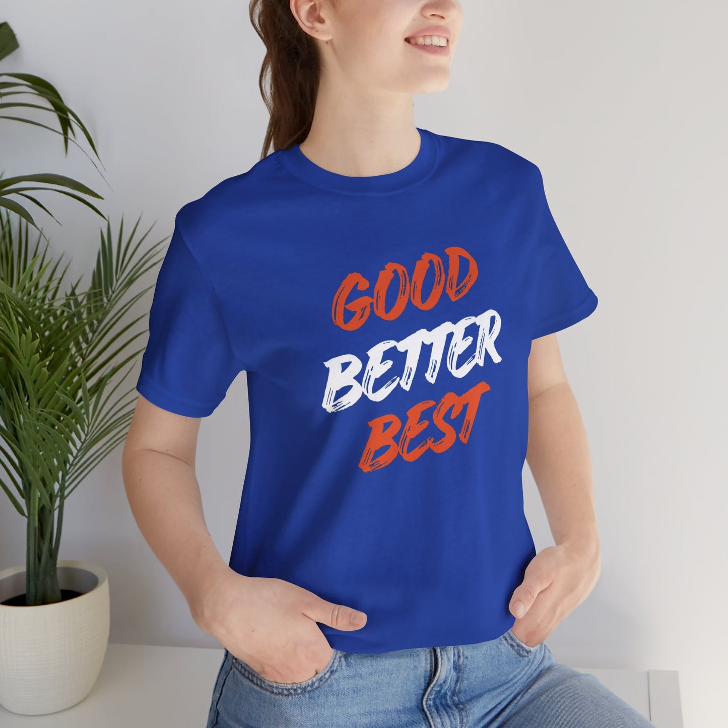Good, Better, Best Unisex Jersey Short Sleeve Tee