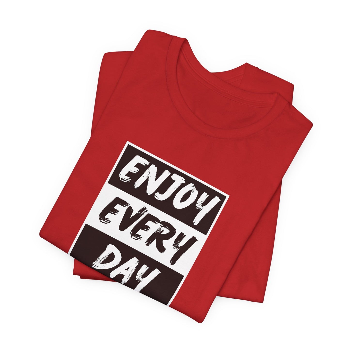 Enjoy Every Day Unisex Jersey Short Sleeve Tee