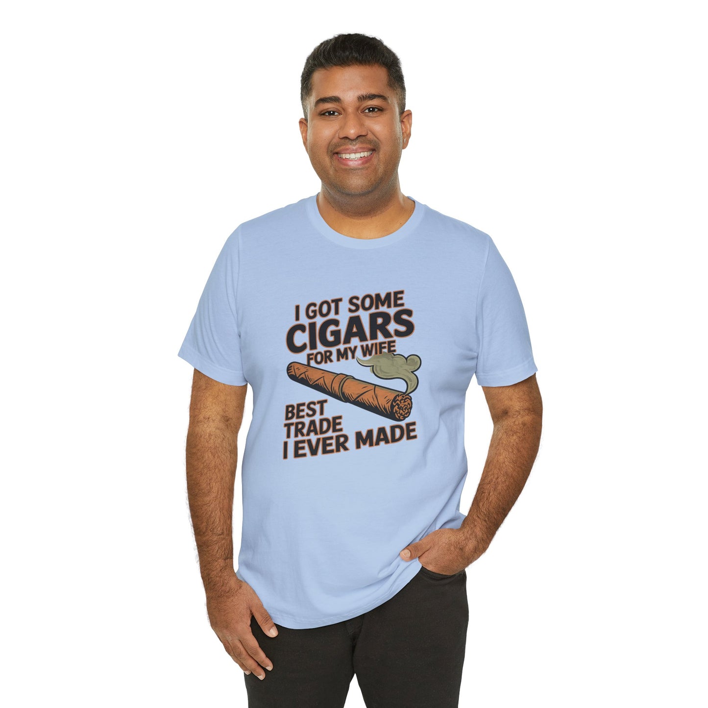 Cigar/ I Got Some Cigars for My Wife Best Trade Ever/Unisex Jersey Short Sleeve Tee