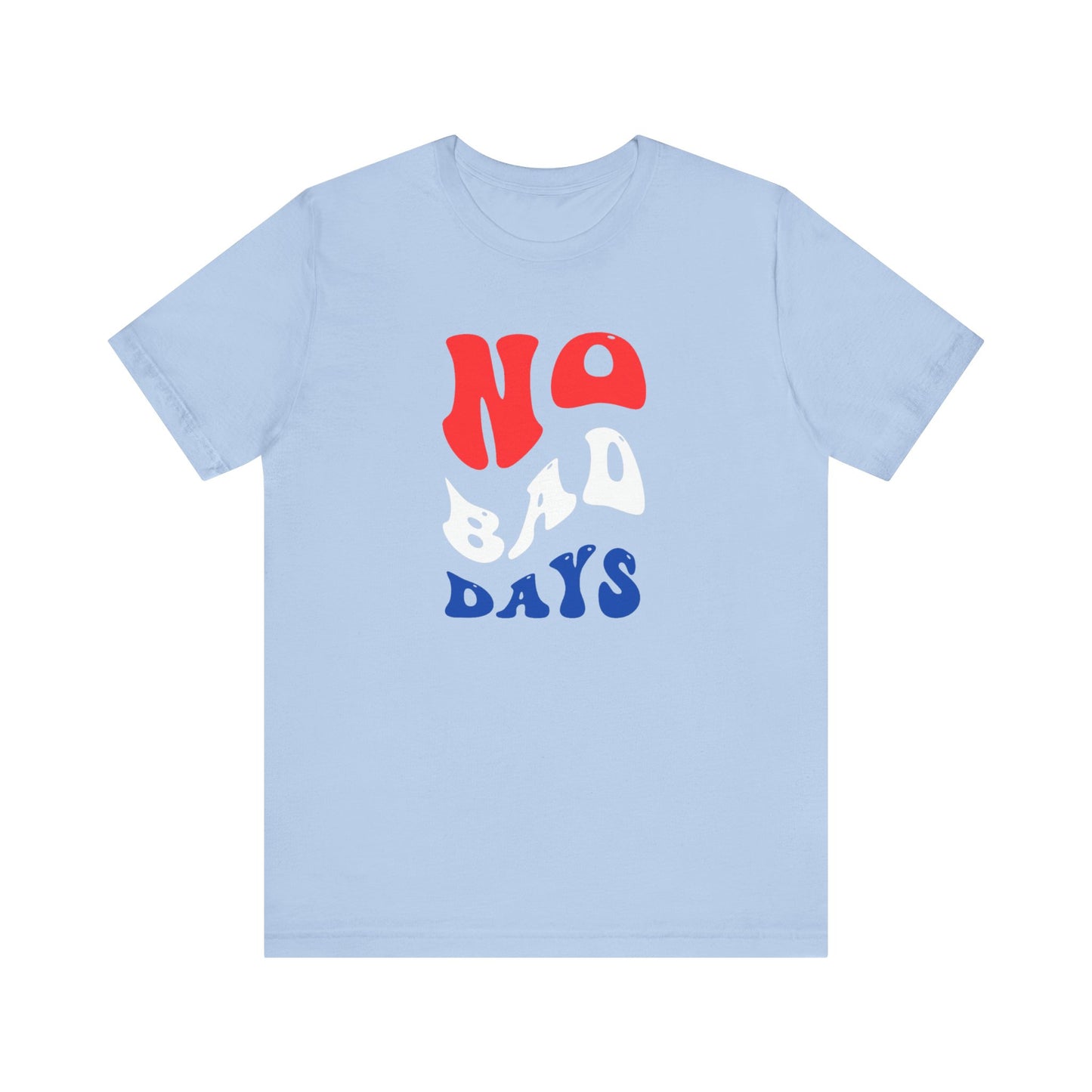 No Bad Days Unisex Jersey Short Sleeve Tee