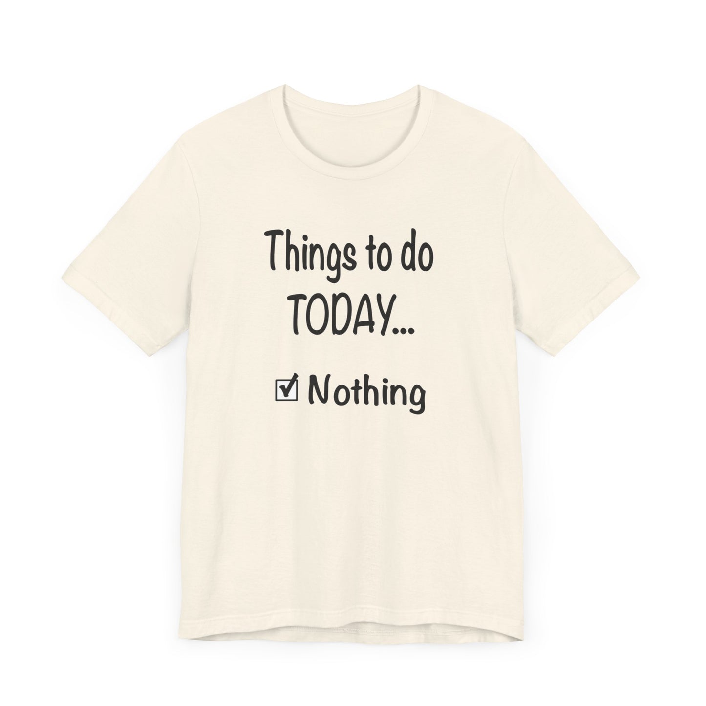 Things To Do Today Nothing Unisex Jersey Short Sleeve Tee