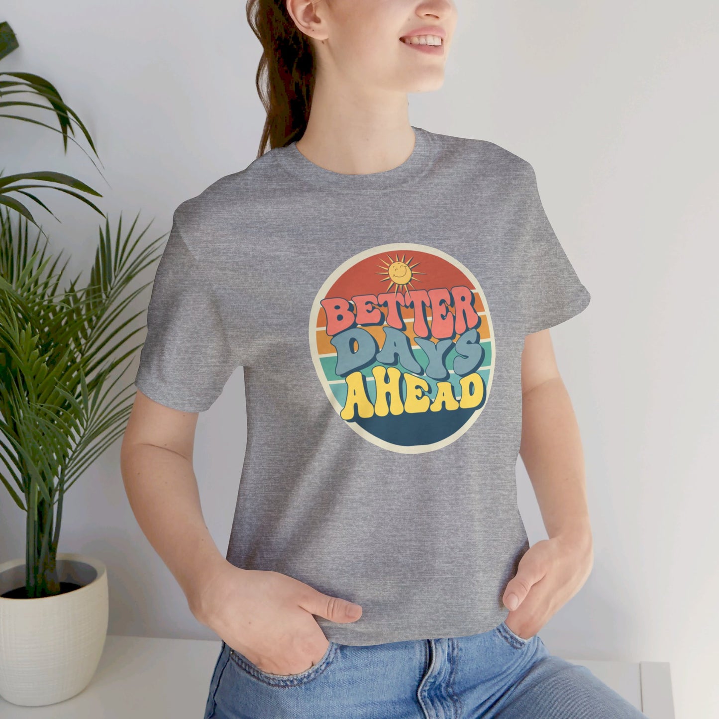 Better Days Ahead Unisex Jersey Short Sleeve Tee