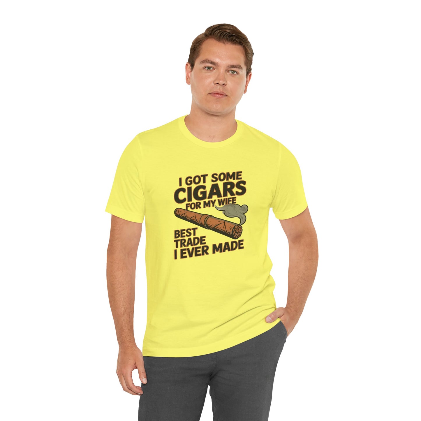 Cigar/ I Got Some Cigars for My Wife Best Trade Ever/Unisex Jersey Short Sleeve Tee