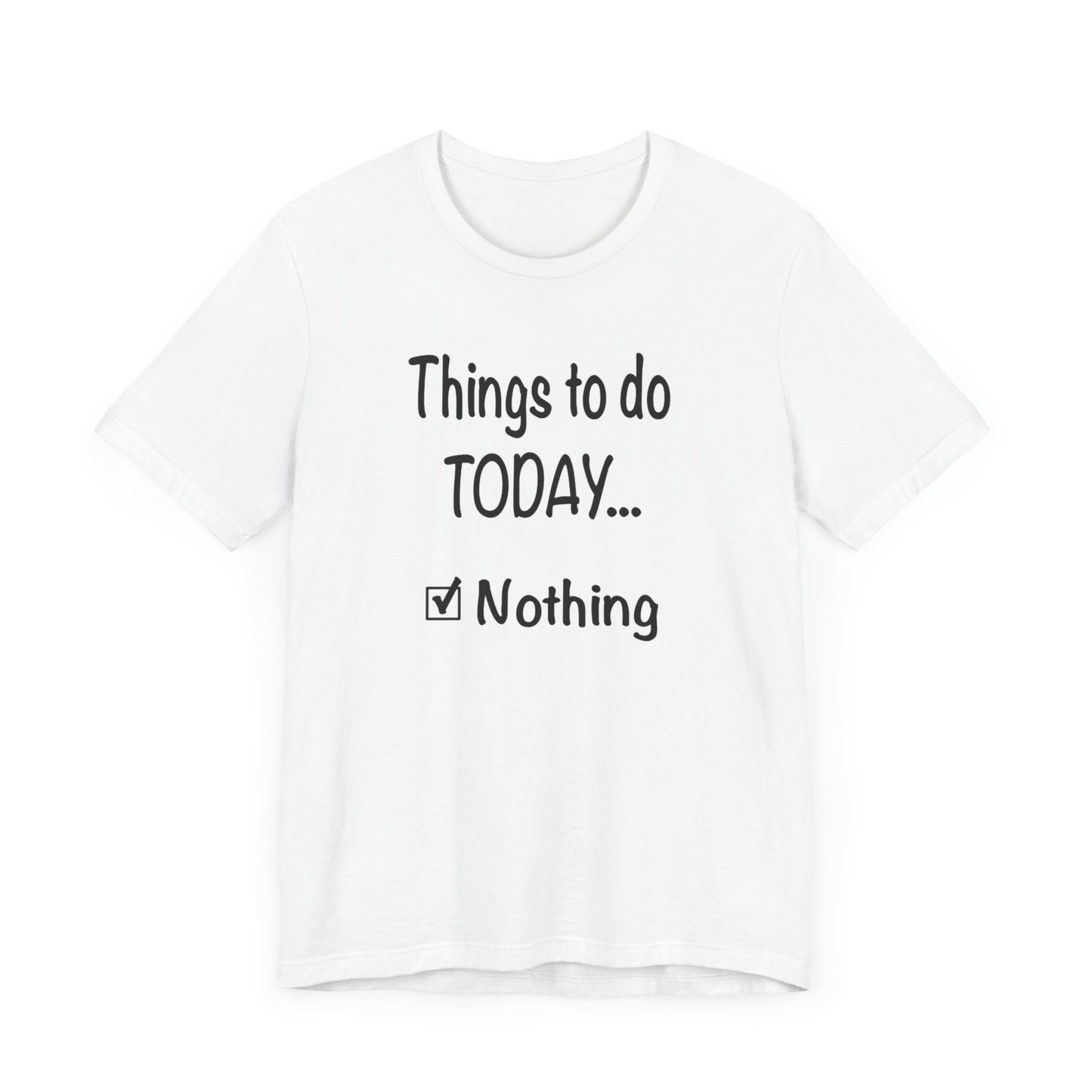 Things To Do Today Nothing Unisex Jersey Short Sleeve Tee