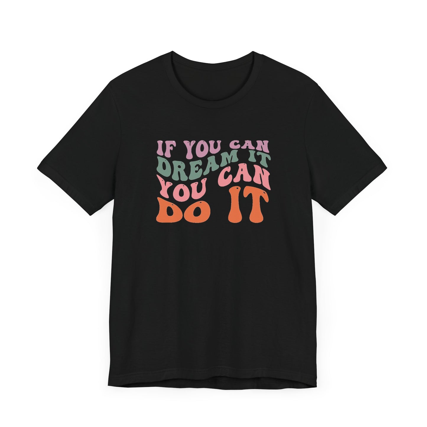 If You Dream It You Can Do It Unisex Jersey Short Sleeve Tee