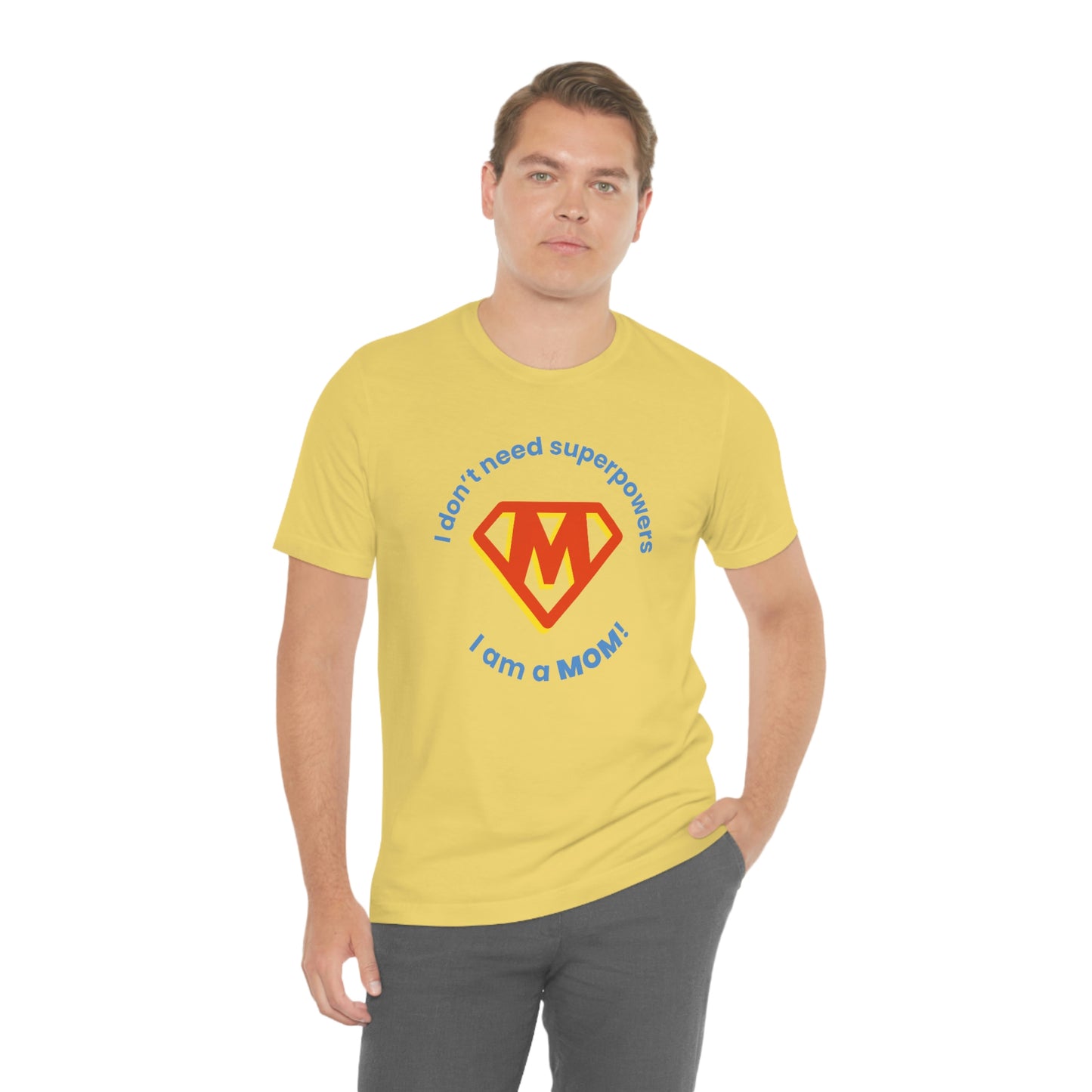 Don’t Need Superpowers I’m a Mom Unisex Jersey Short Sleeve Tee