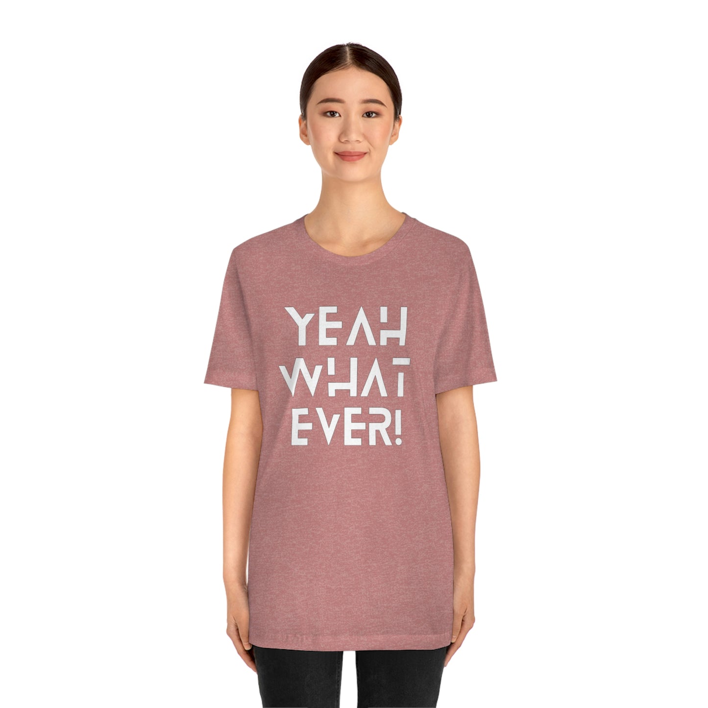 Yeah What Ever Unisex Jersey Short Sleeve Tee