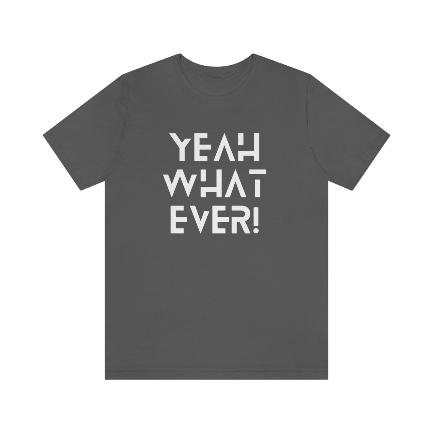 Yeah What Ever Unisex Jersey Short Sleeve Tee