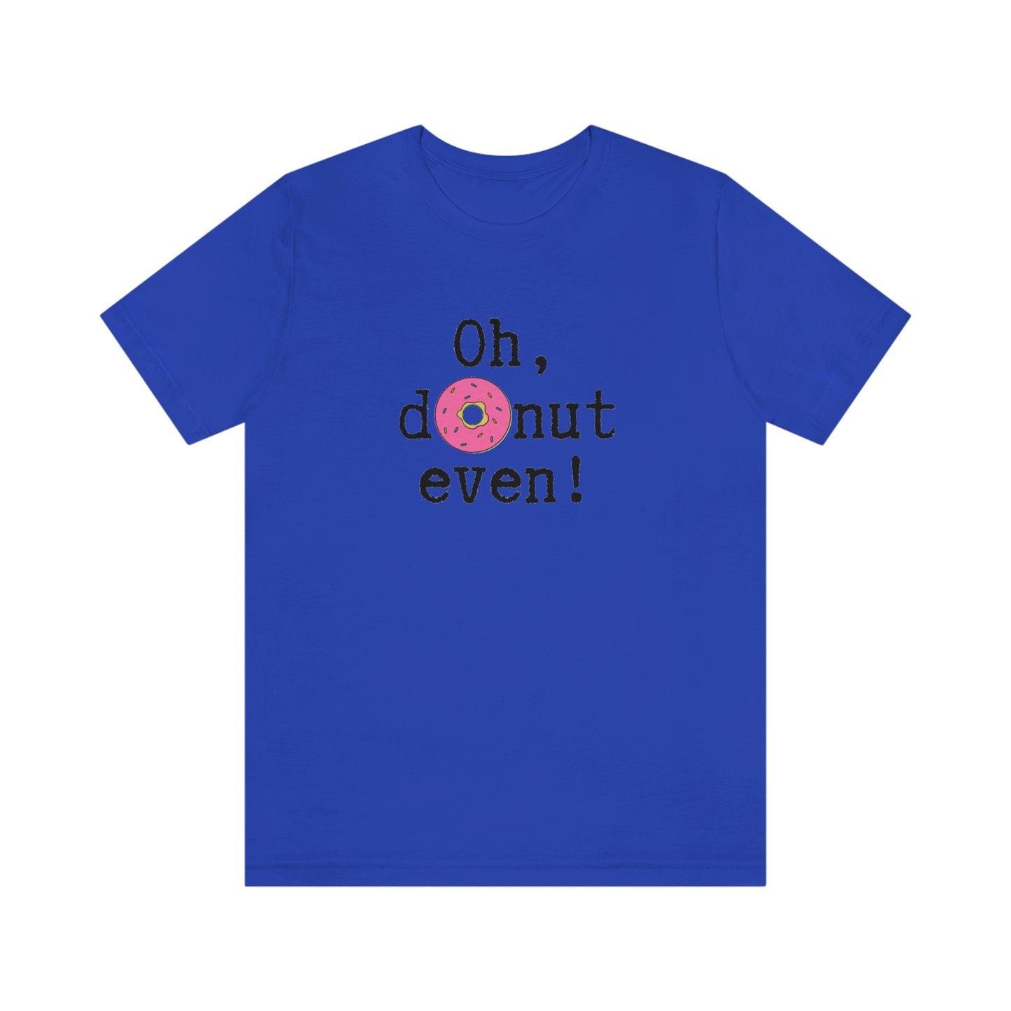 Oh Donut Even Unisex Jersey Short Sleeve Tee