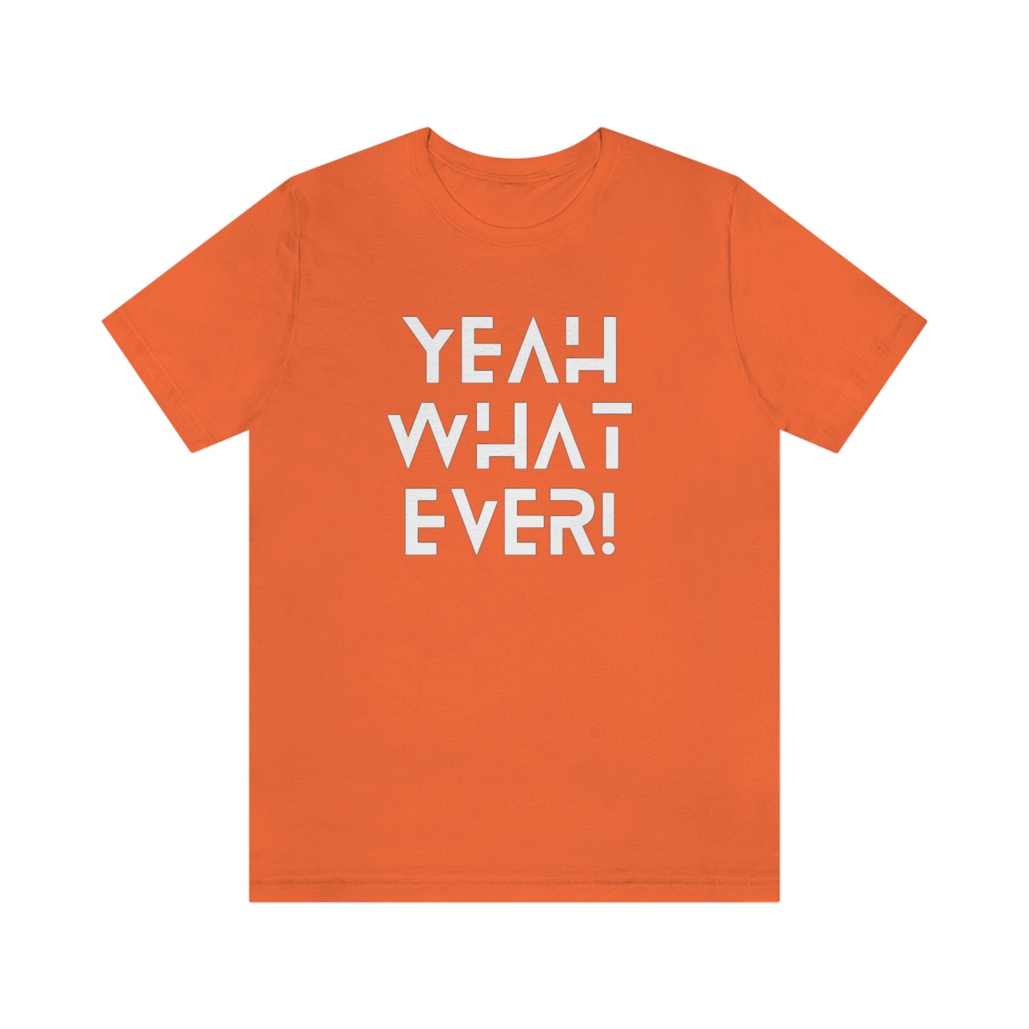 Yeah What Ever Unisex Jersey Short Sleeve Tee