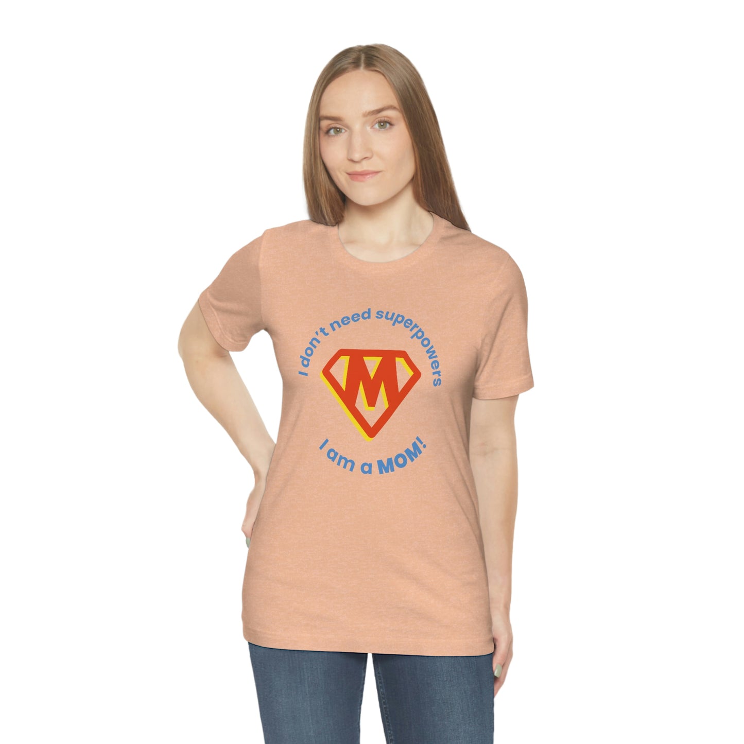 Don’t Need Superpowers I’m a Mom Unisex Jersey Short Sleeve Tee