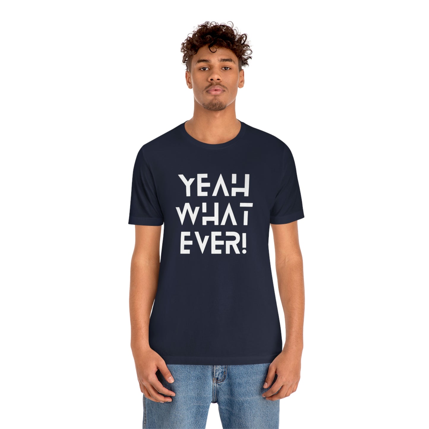 Yeah What Ever Unisex Jersey Short Sleeve Tee