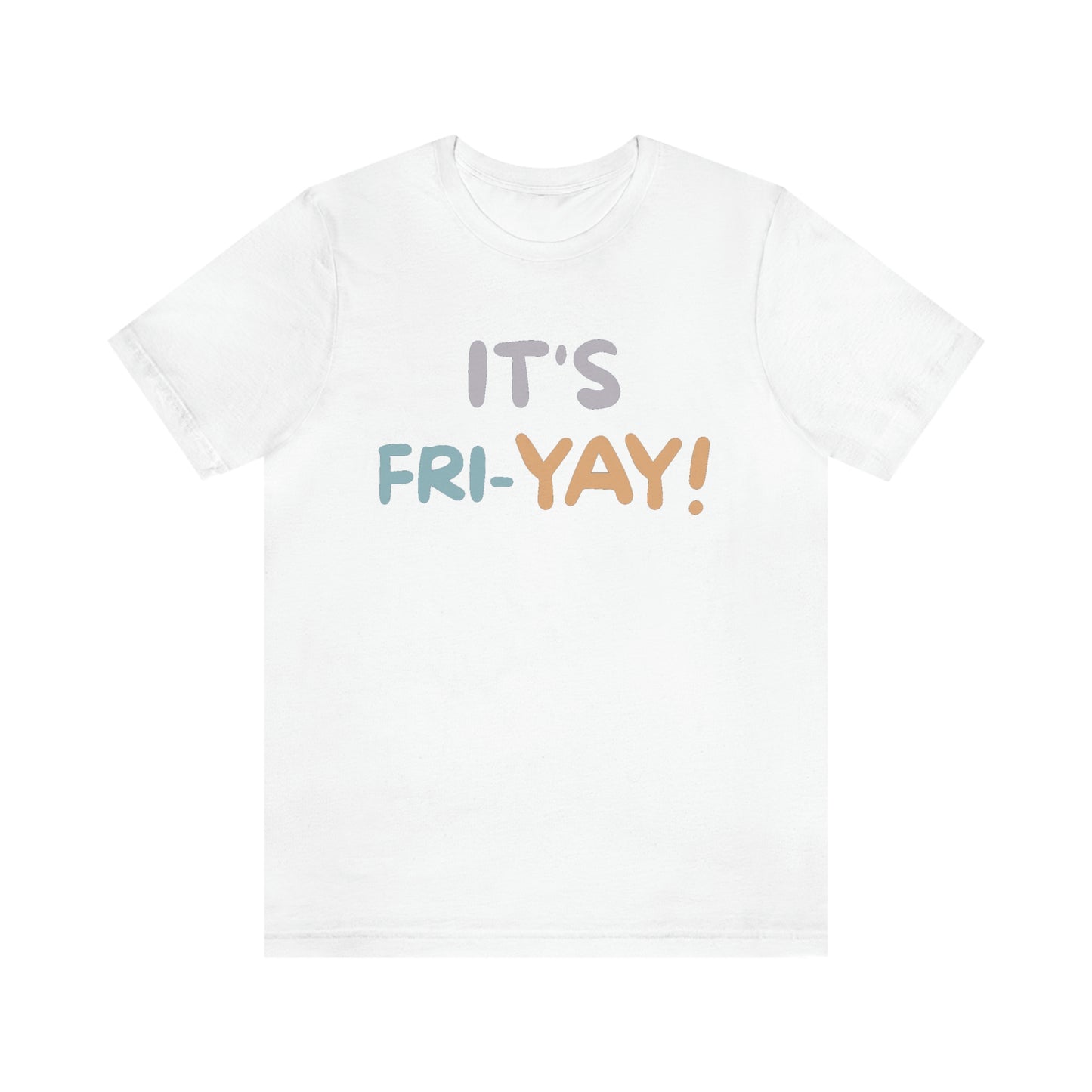 It's Fri-Yay! Unisex Jersey Short Sleeve Tee