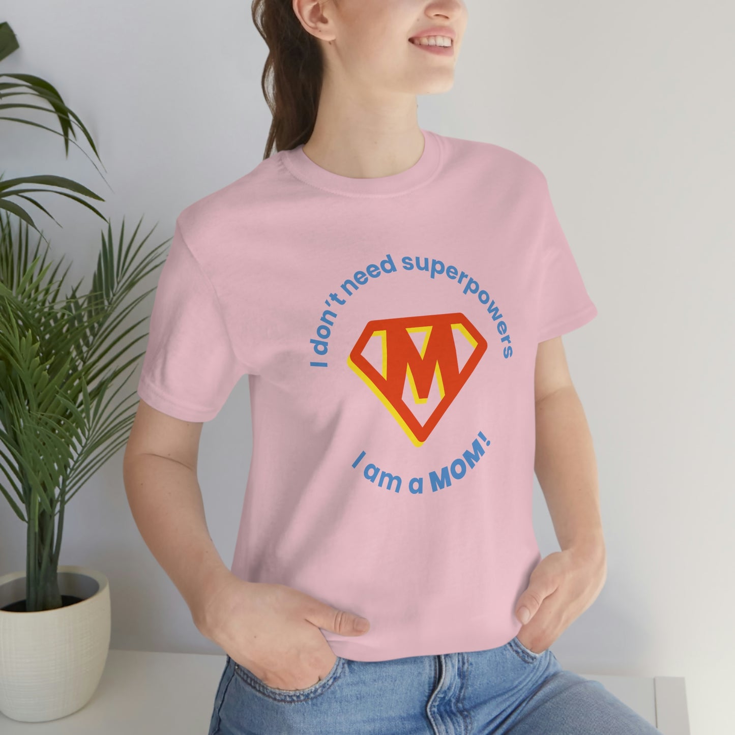 Don’t Need Superpowers I’m a Mom Unisex Jersey Short Sleeve Tee