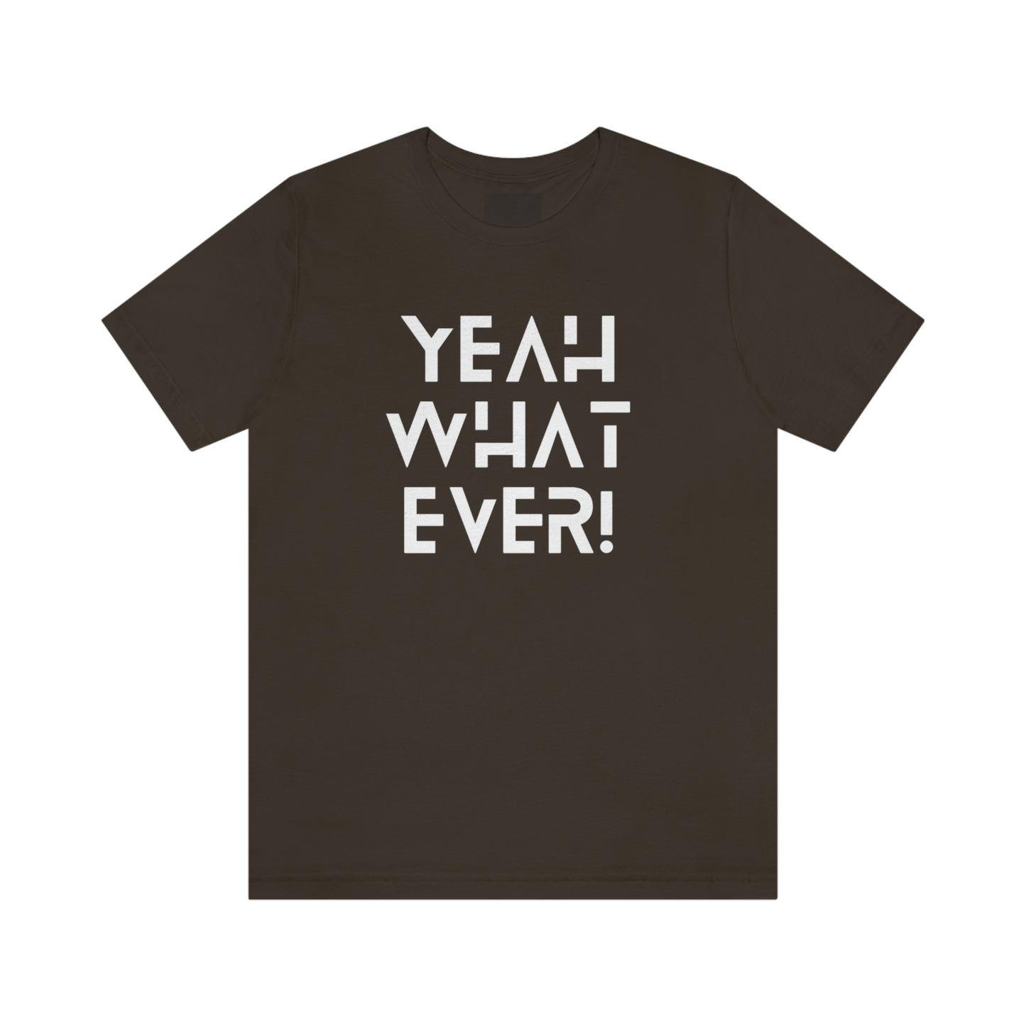 Yeah What Ever Unisex Jersey Short Sleeve Tee