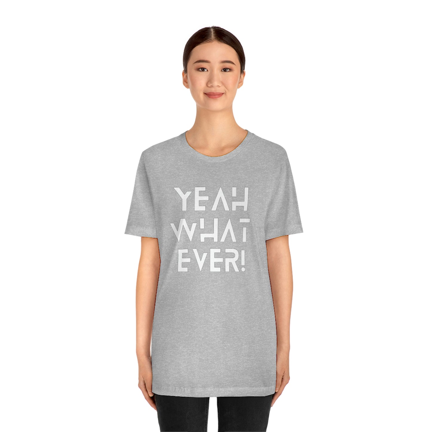 Yeah What Ever Unisex Jersey Short Sleeve Tee