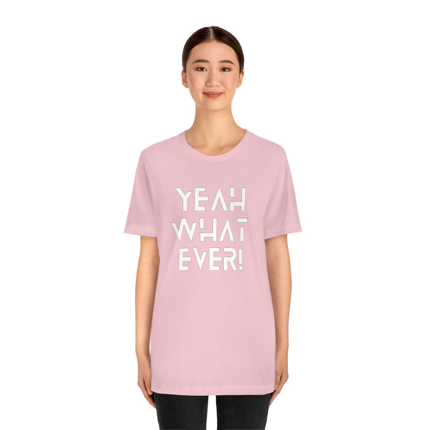 Yeah What Ever Unisex Jersey Short Sleeve Tee