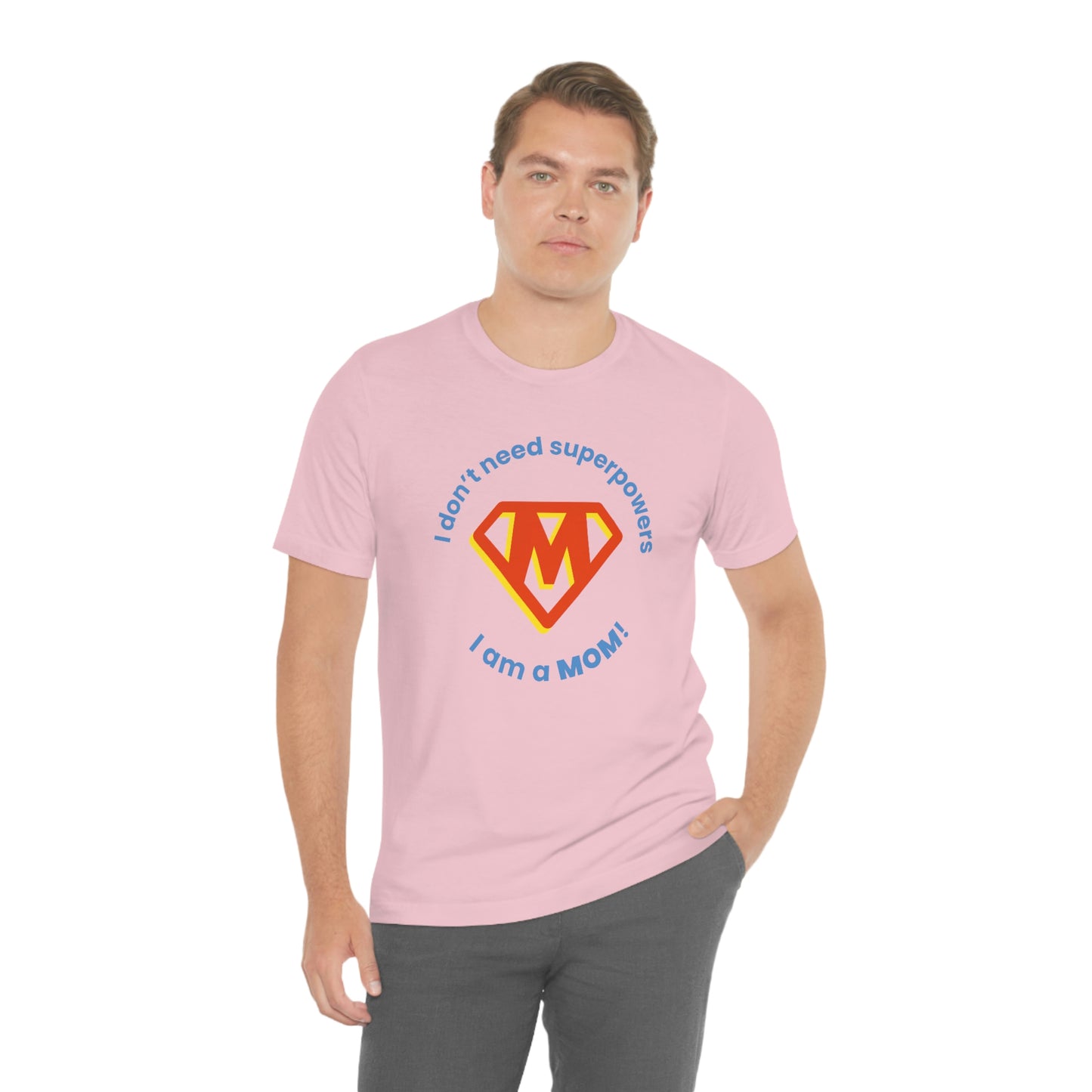 Don’t Need Superpowers I’m a Mom Unisex Jersey Short Sleeve Tee