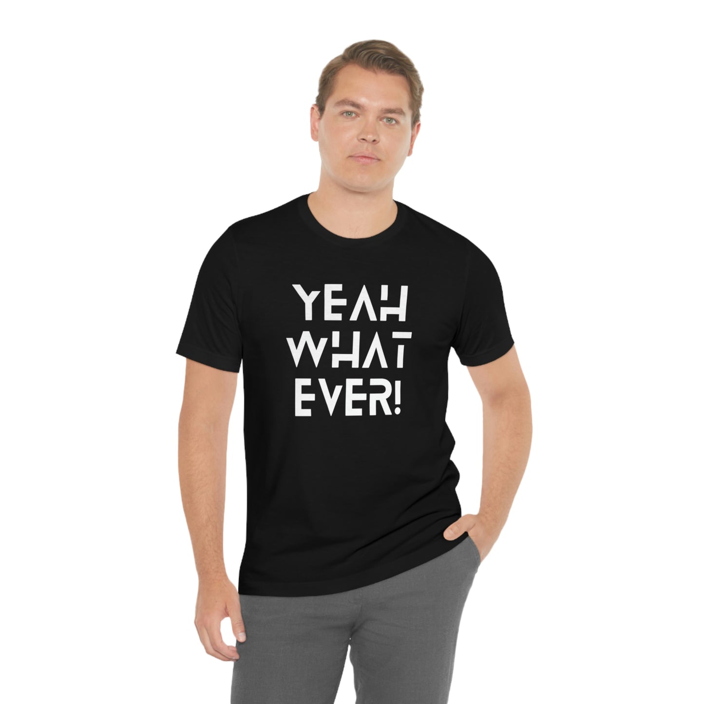 Yeah What Ever Unisex Jersey Short Sleeve Tee