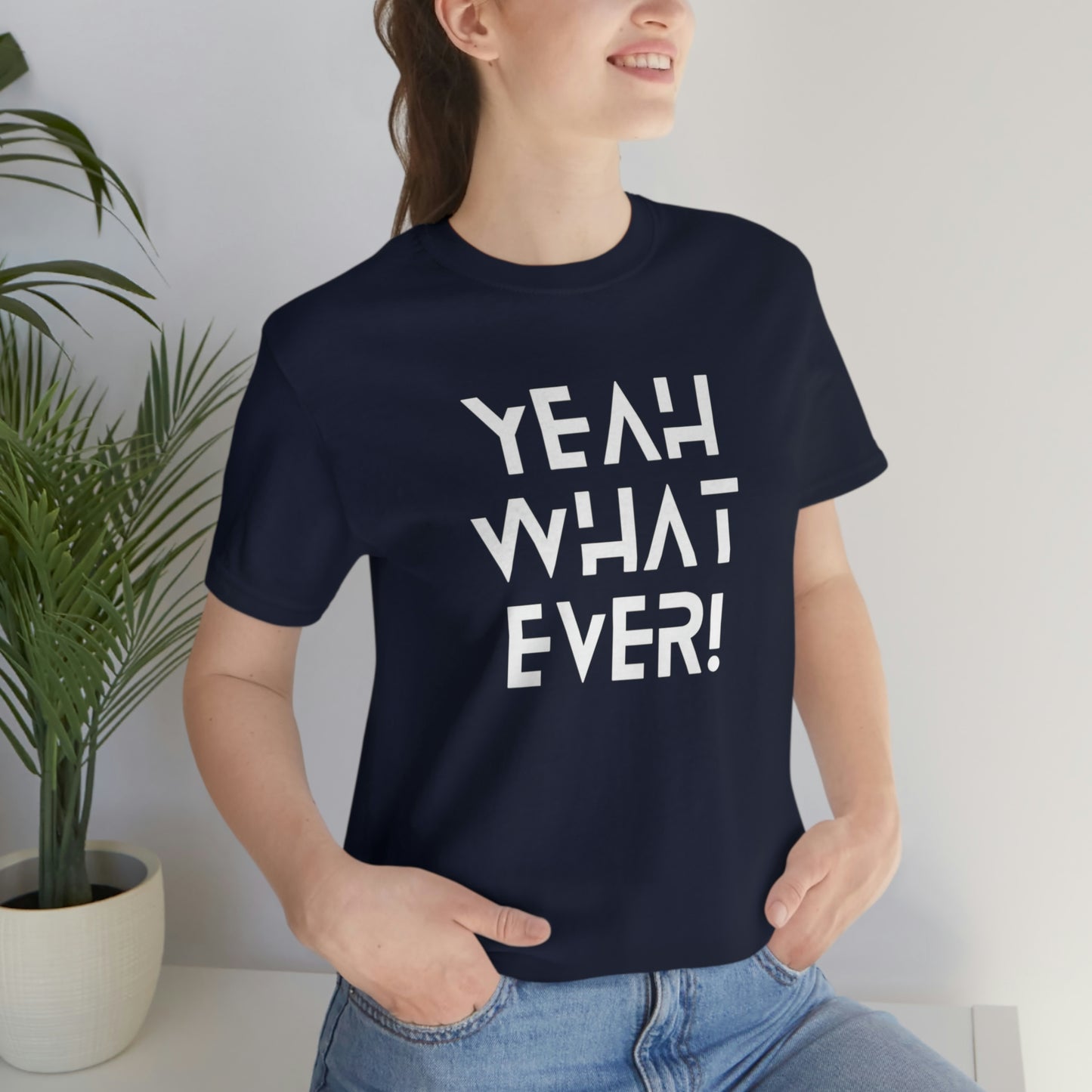 Yeah What Ever Unisex Jersey Short Sleeve Tee