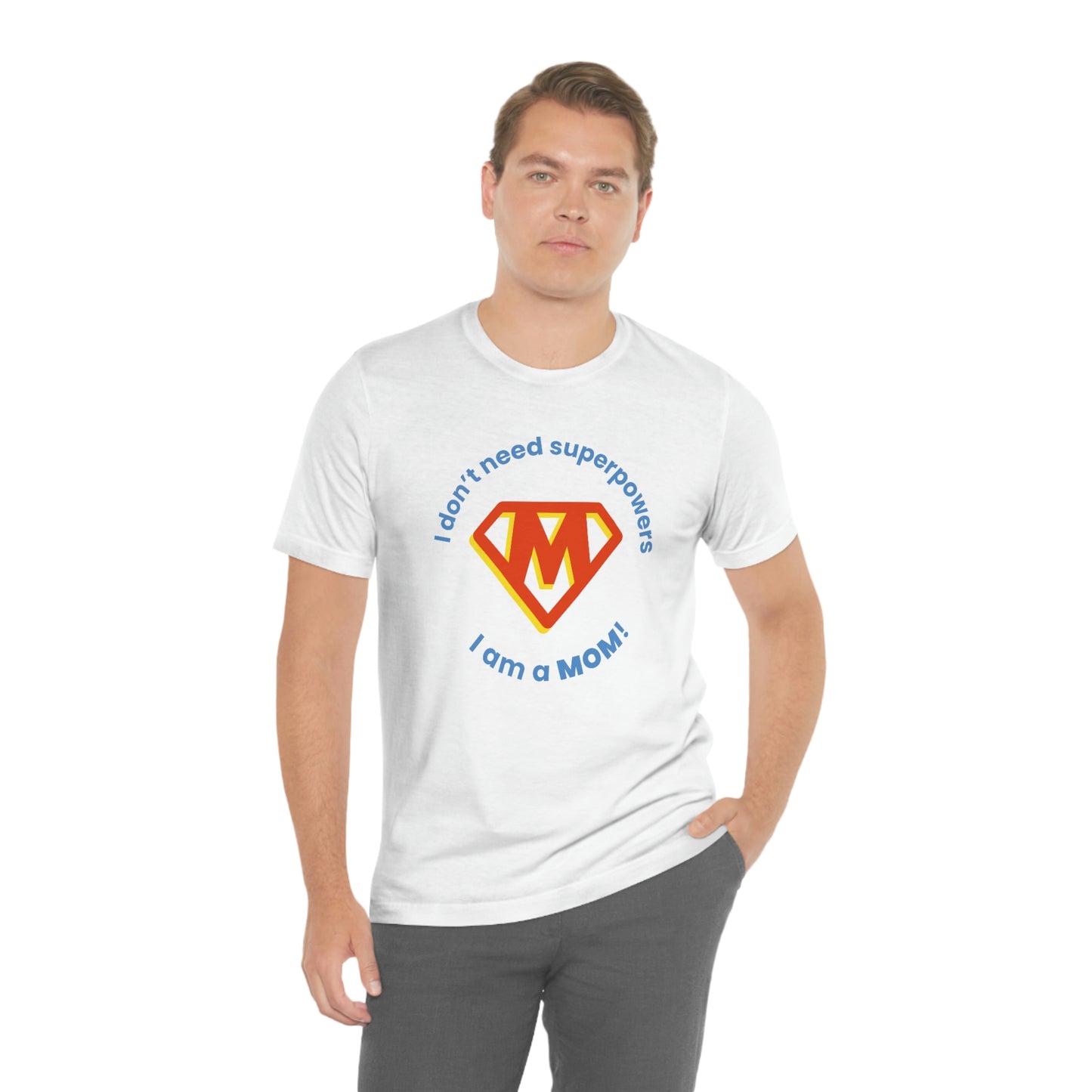 Don’t Need Superpowers I’m a Mom Unisex Jersey Short Sleeve Tee