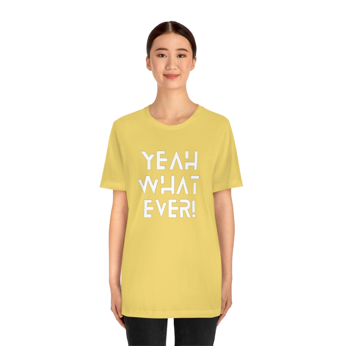 Yeah What Ever Unisex Jersey Short Sleeve Tee