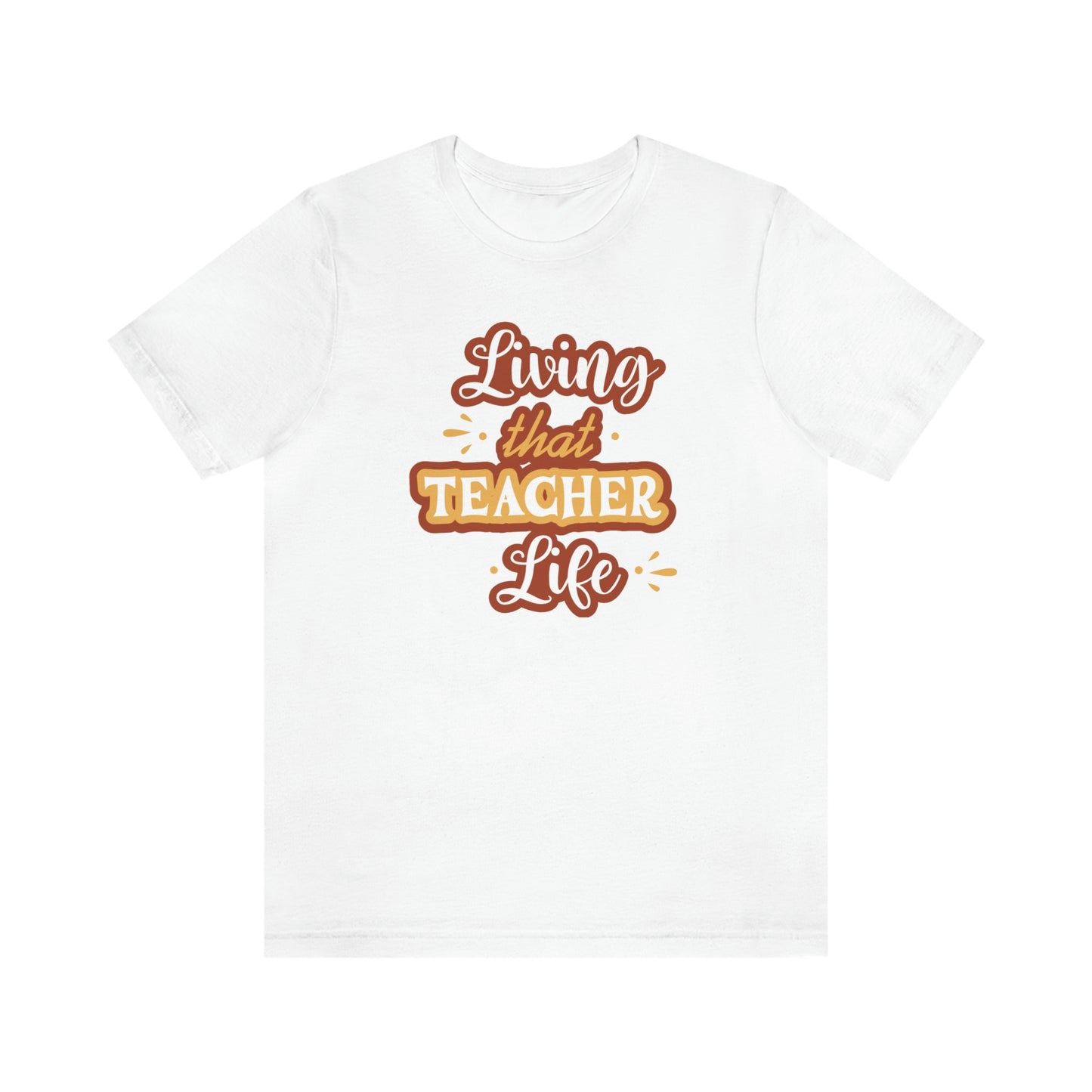 Living That Teacher Life Unisex Jersey Short Sleeve Tee