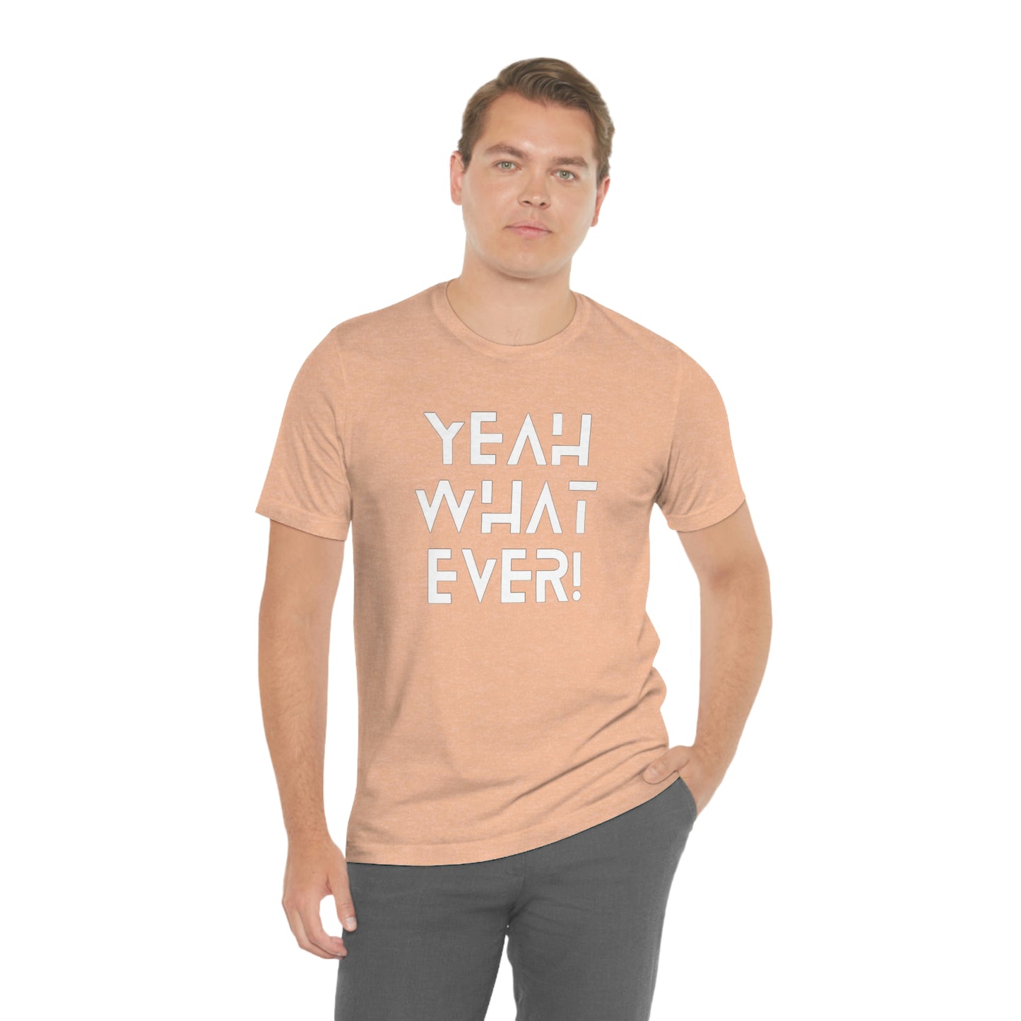 Yeah What Ever Unisex Jersey Short Sleeve Tee