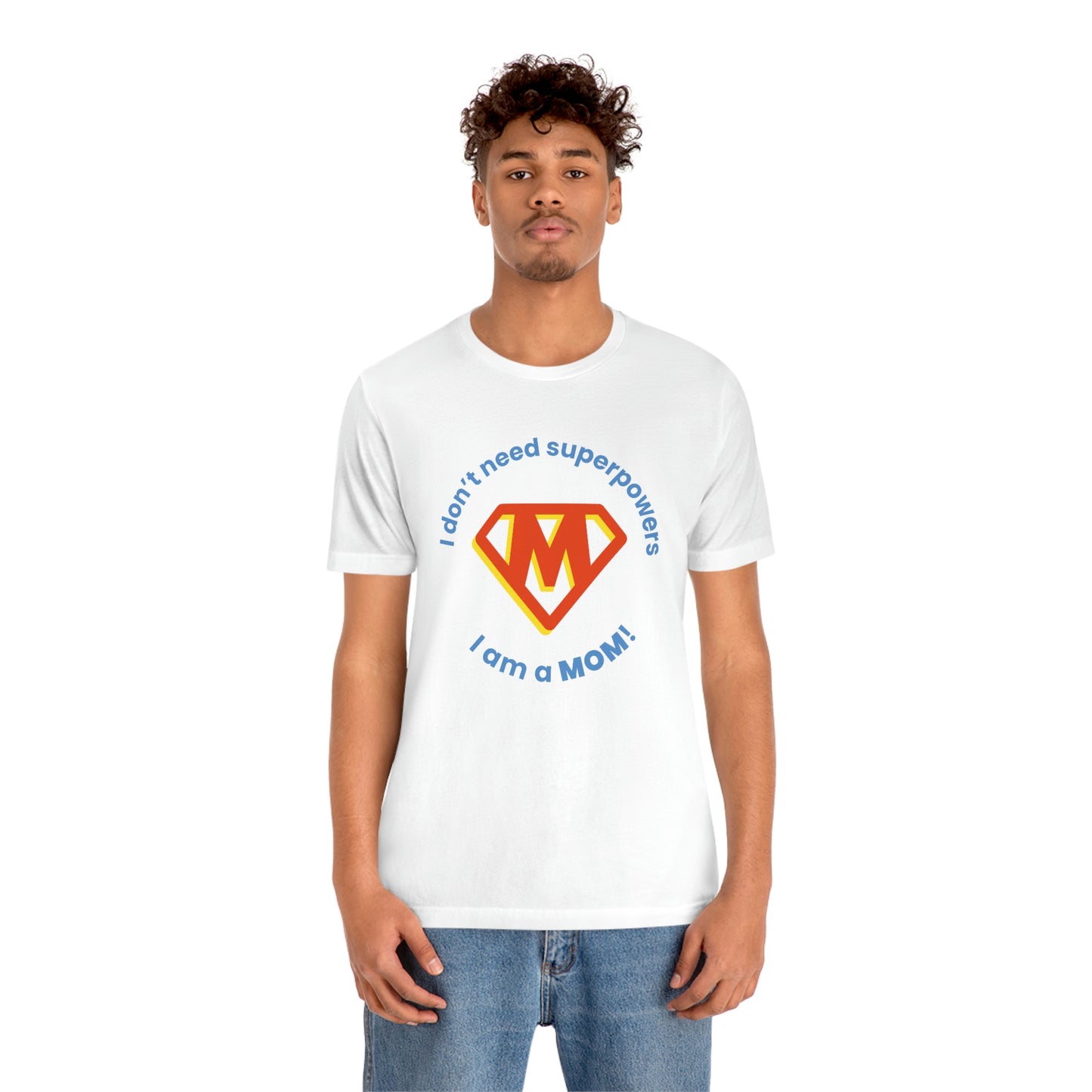 Don’t Need Superpowers I’m a Mom Unisex Jersey Short Sleeve Tee