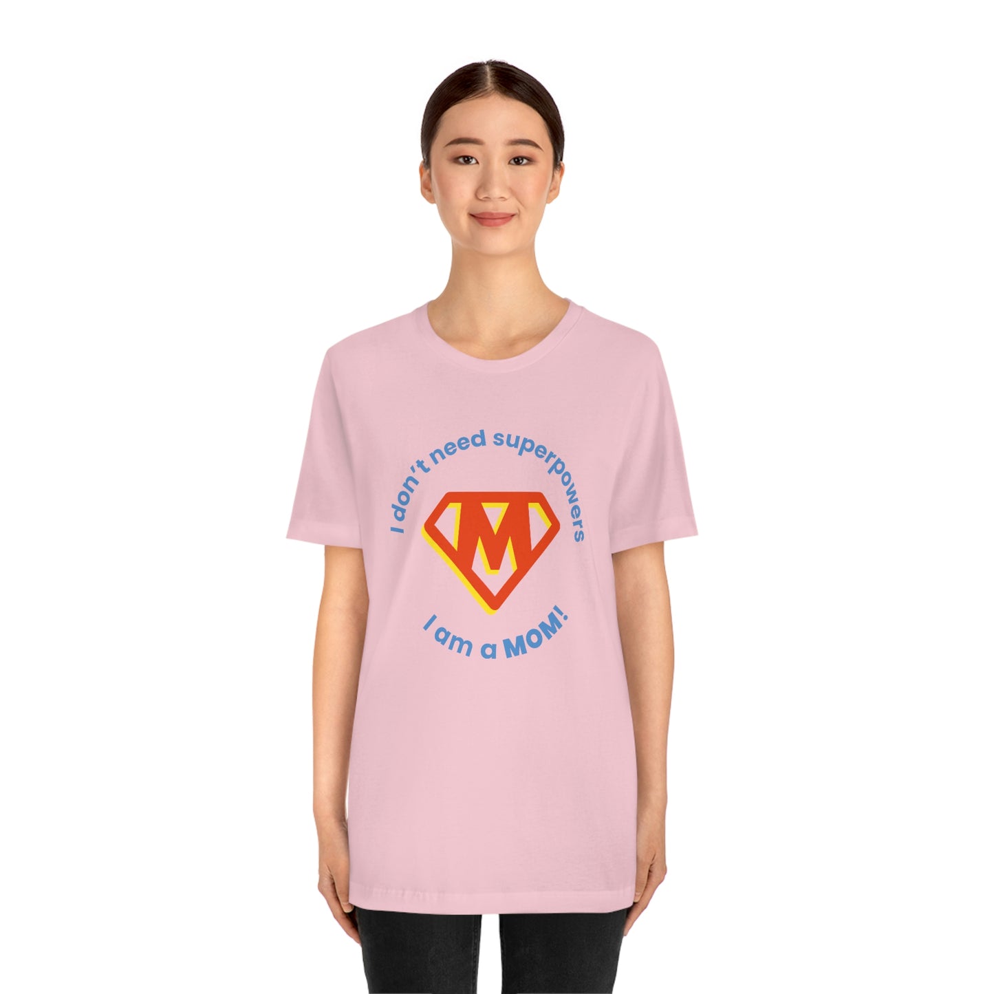 Don’t Need Superpowers I’m a Mom Unisex Jersey Short Sleeve Tee