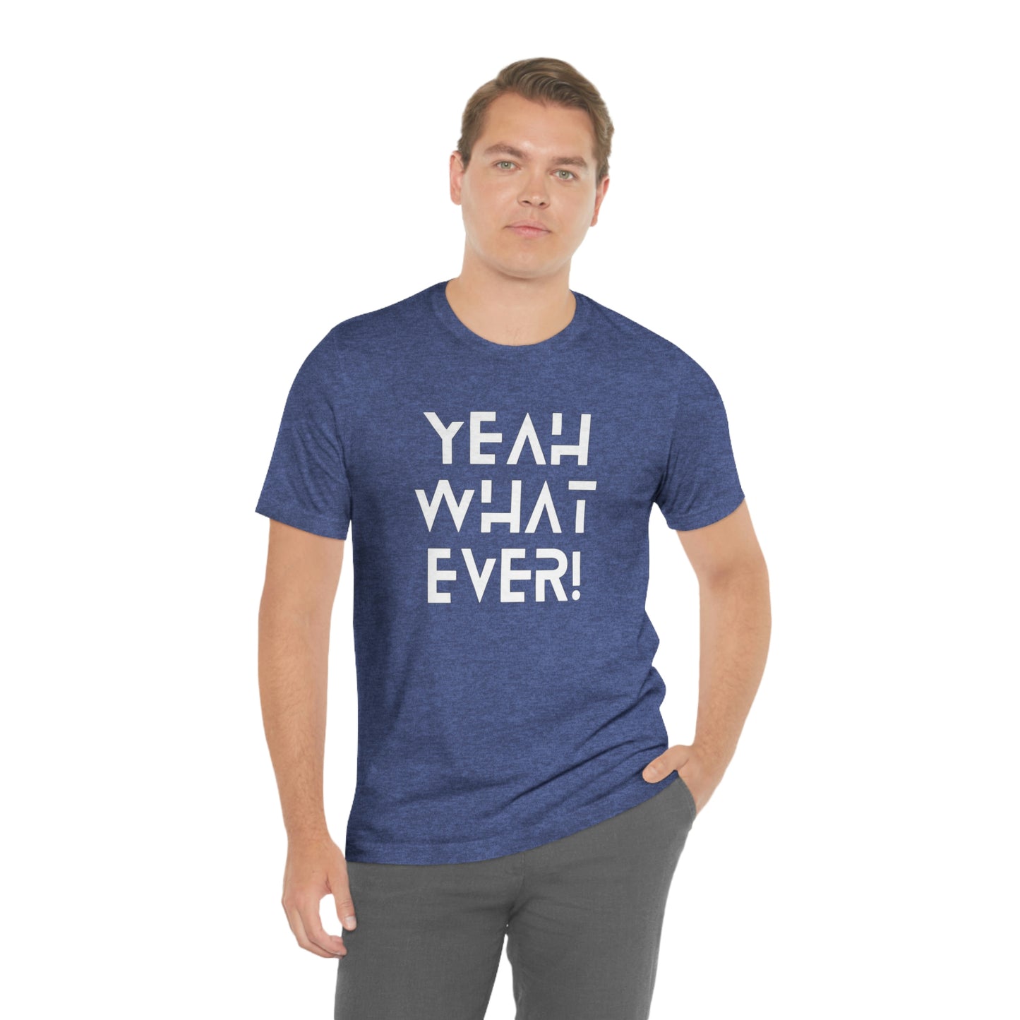 Yeah What Ever Unisex Jersey Short Sleeve Tee