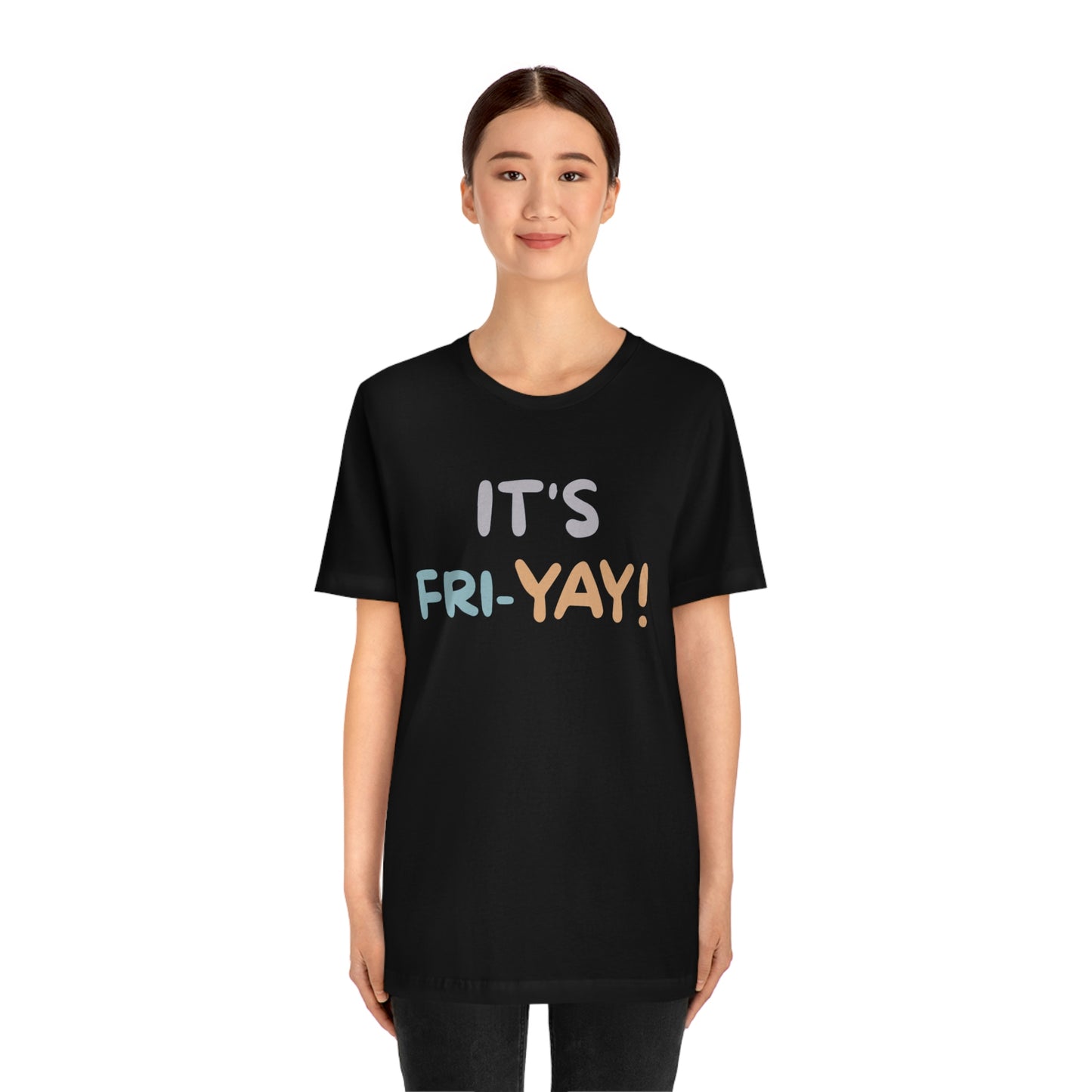 It's Fri-Yay! Unisex Jersey Short Sleeve Tee