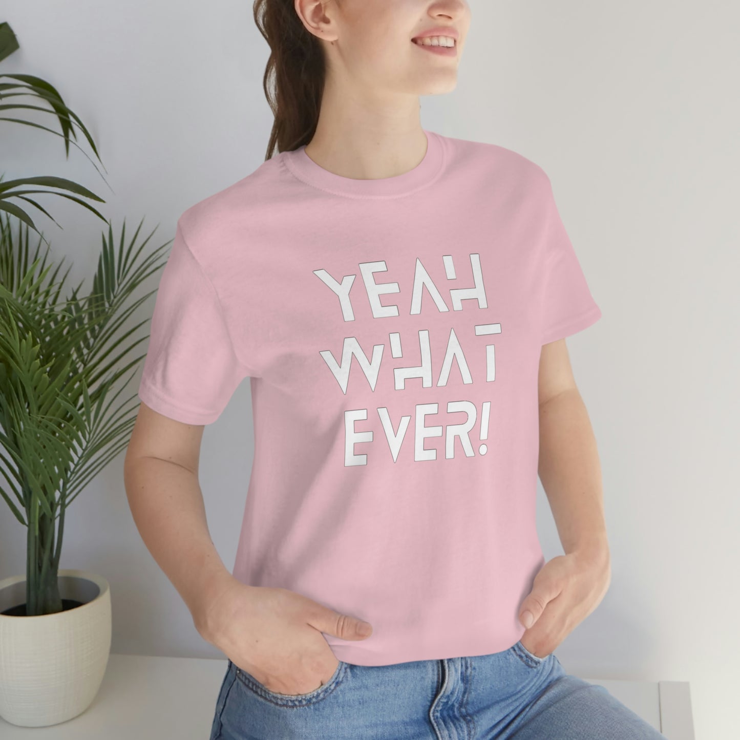 Yeah What Ever Unisex Jersey Short Sleeve Tee