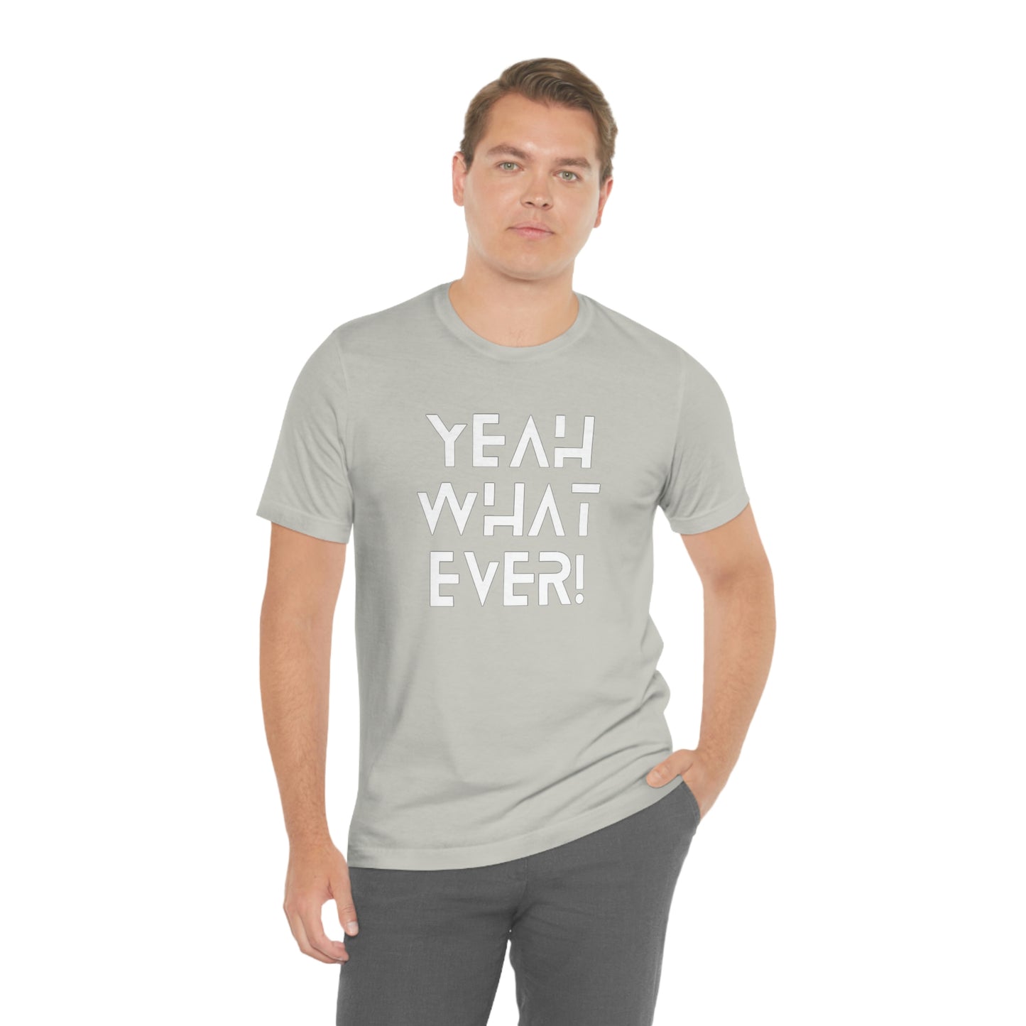 Yeah What Ever Unisex Jersey Short Sleeve Tee