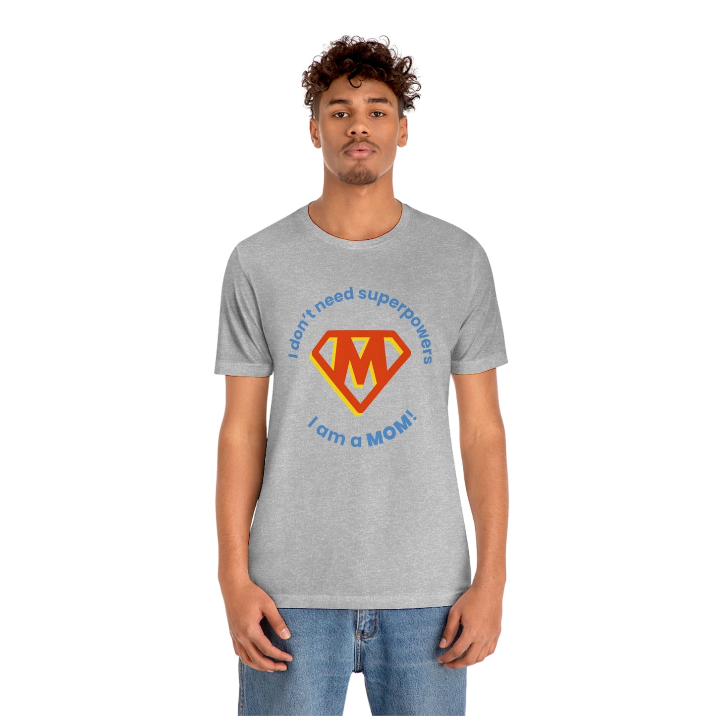 Don’t Need Superpowers I’m a Mom Unisex Jersey Short Sleeve Tee