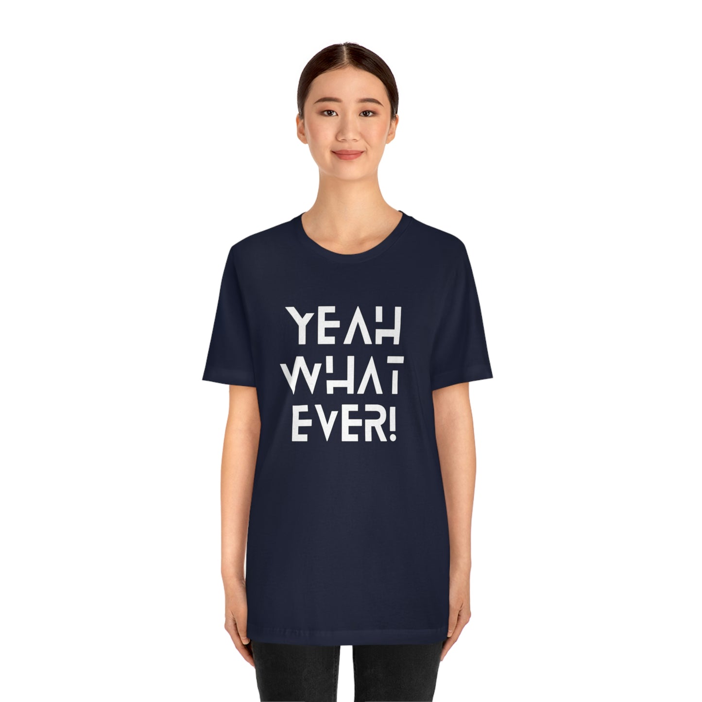 Yeah What Ever Unisex Jersey Short Sleeve Tee