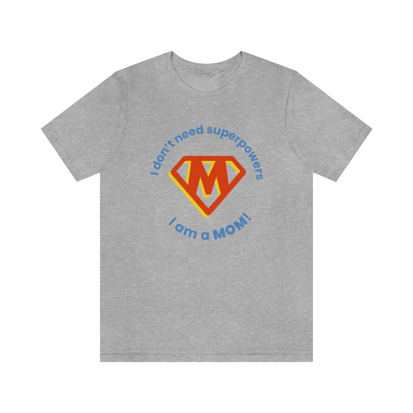 Don’t Need Superpowers I’m a Mom Unisex Jersey Short Sleeve Tee