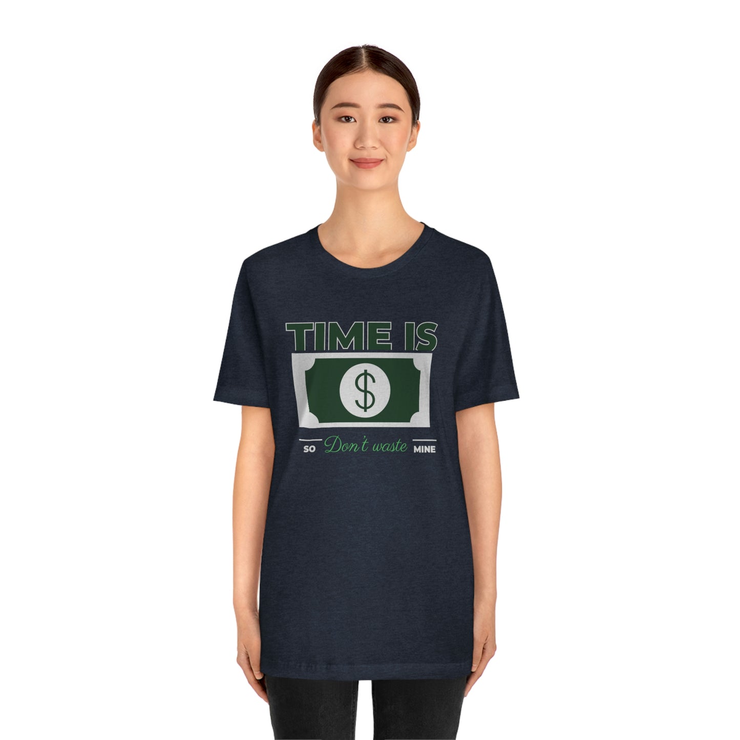 Time Is Money So Don't Waste Mine Unisex Jersey Short Sleeve Tee